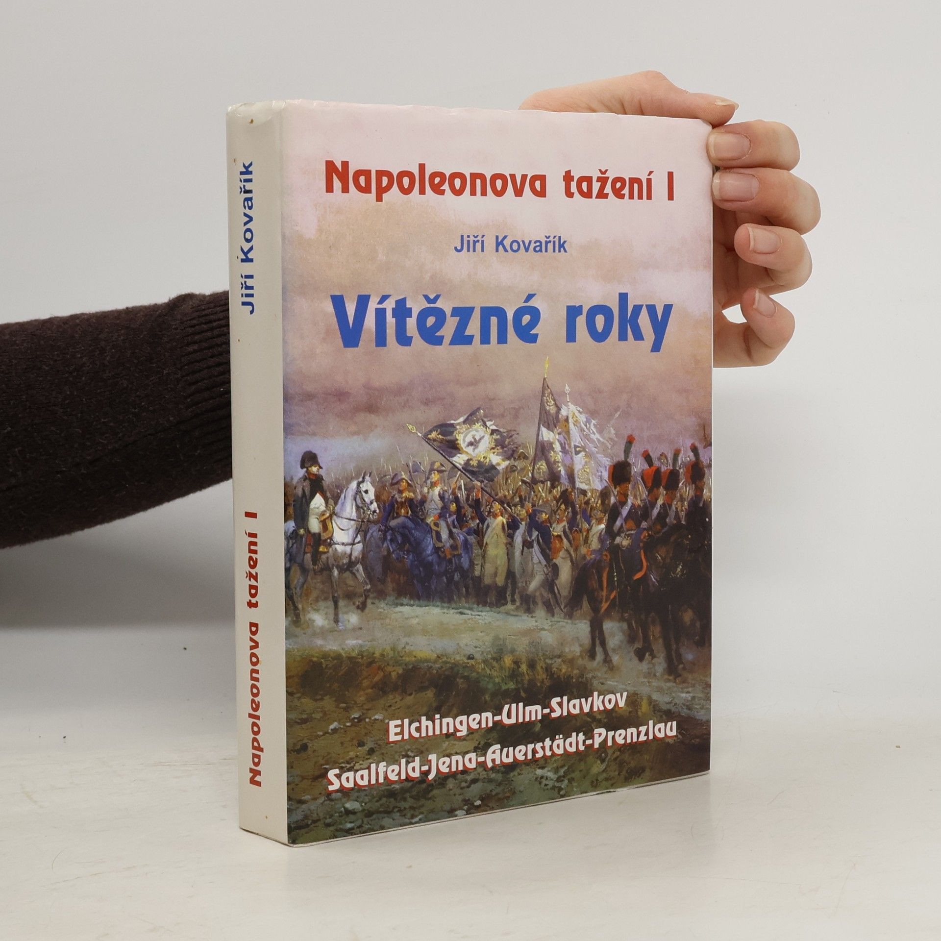 Jiří Kovařík Napoleonova tažení I : vítězné roky