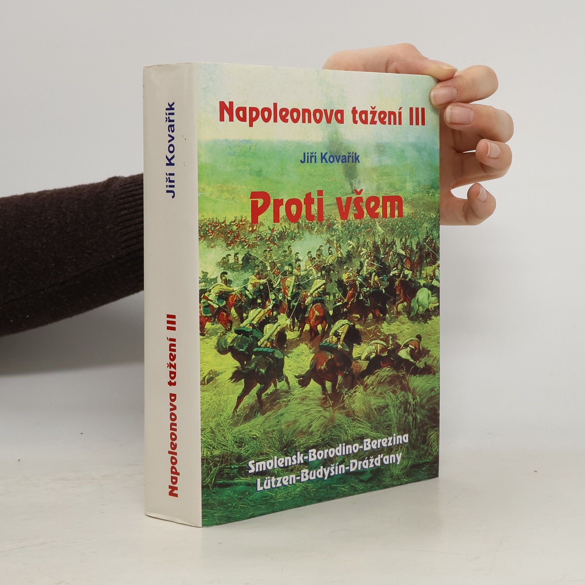 Jiří Kovařík Napoleonova tažení. III, Proti všem: Smolensk - Borodino - Berezina - Lützen - Budyšín - Drážďany