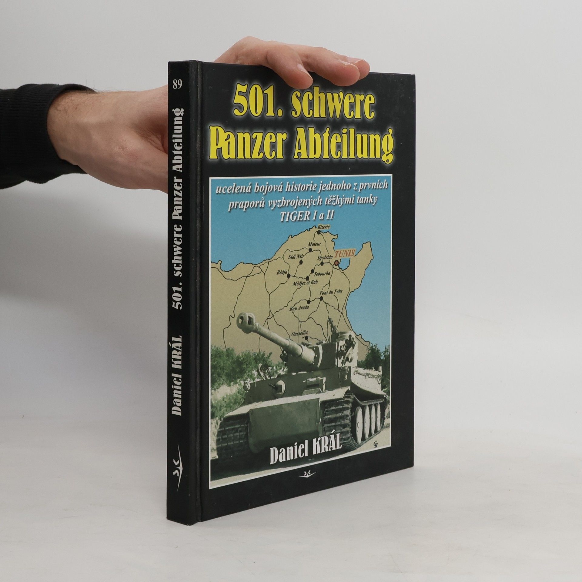 Daniel Král 501. schwere Panzer Abteilung: Ucelená bojová historie jednoho z prvních praporů vyzbrojených těžkými tanky TIGER I a II