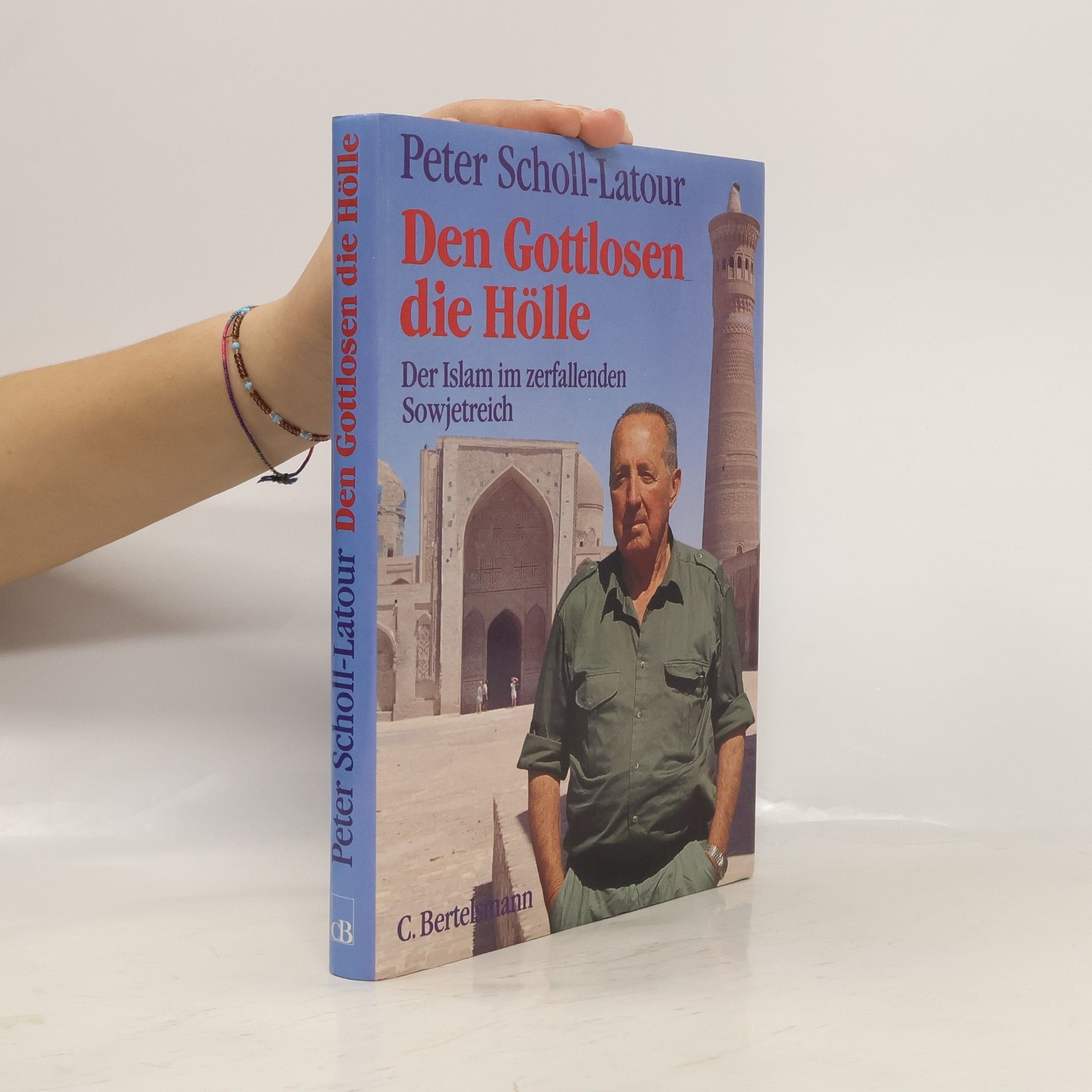 Peter Scholl-Latour Den Gottlosen die Hölle. Der Islam im zerfallenden Sowjetreich