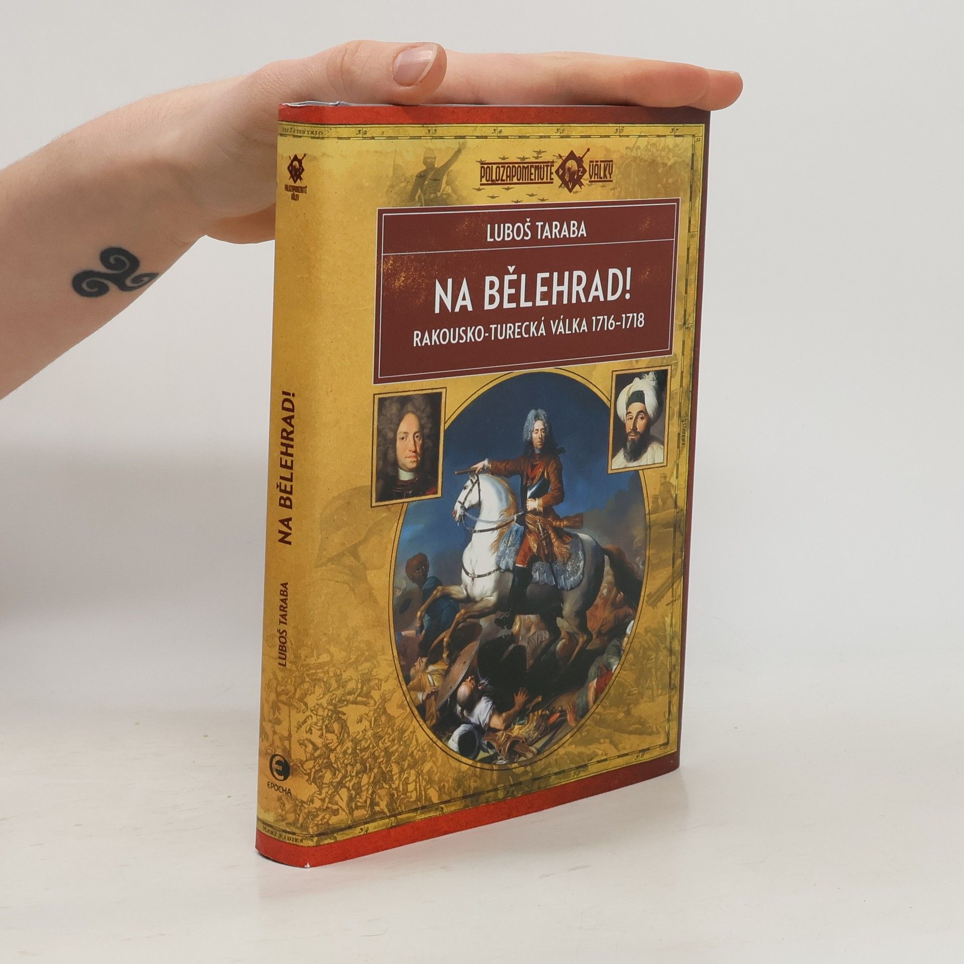 Luboš Taraba Na Bělehrad! : rakousko-turecká válka 1716-1718