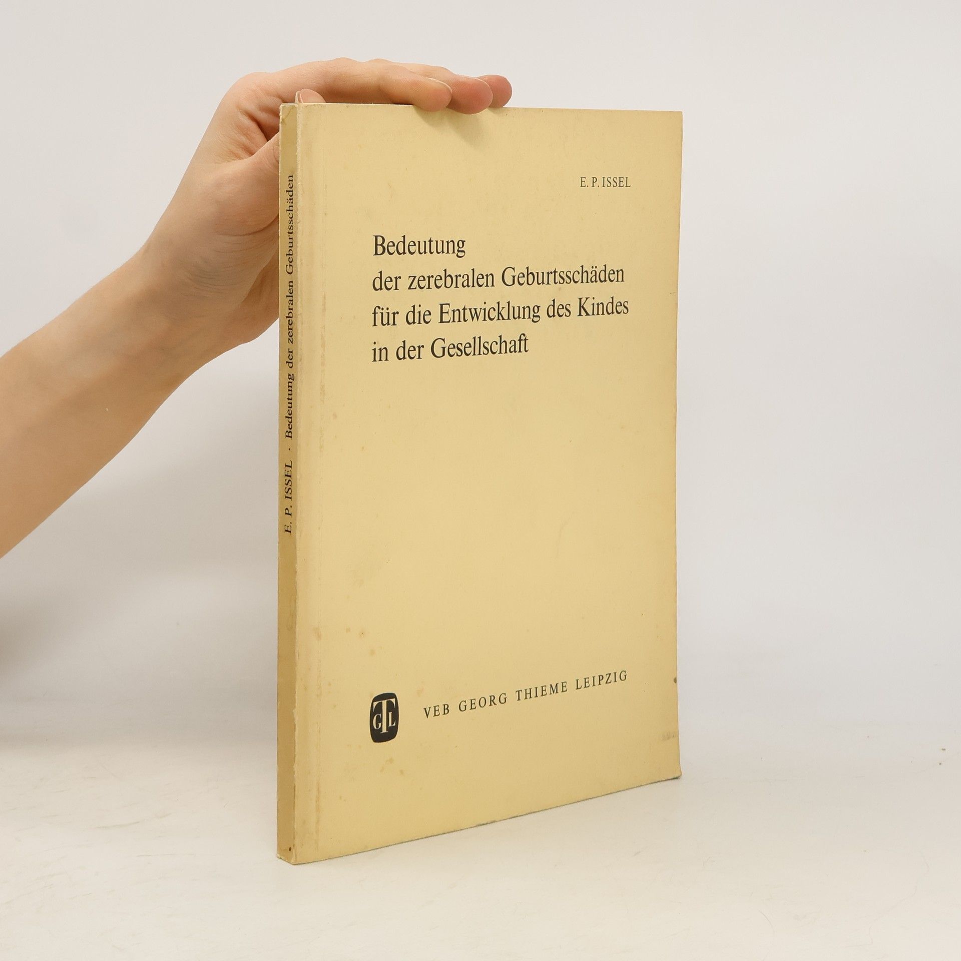 Ernst Peter Issel Bedeutung der zerebralen Geburtsschäden für die Entwicklung des Kindes in der Gesellschaft
