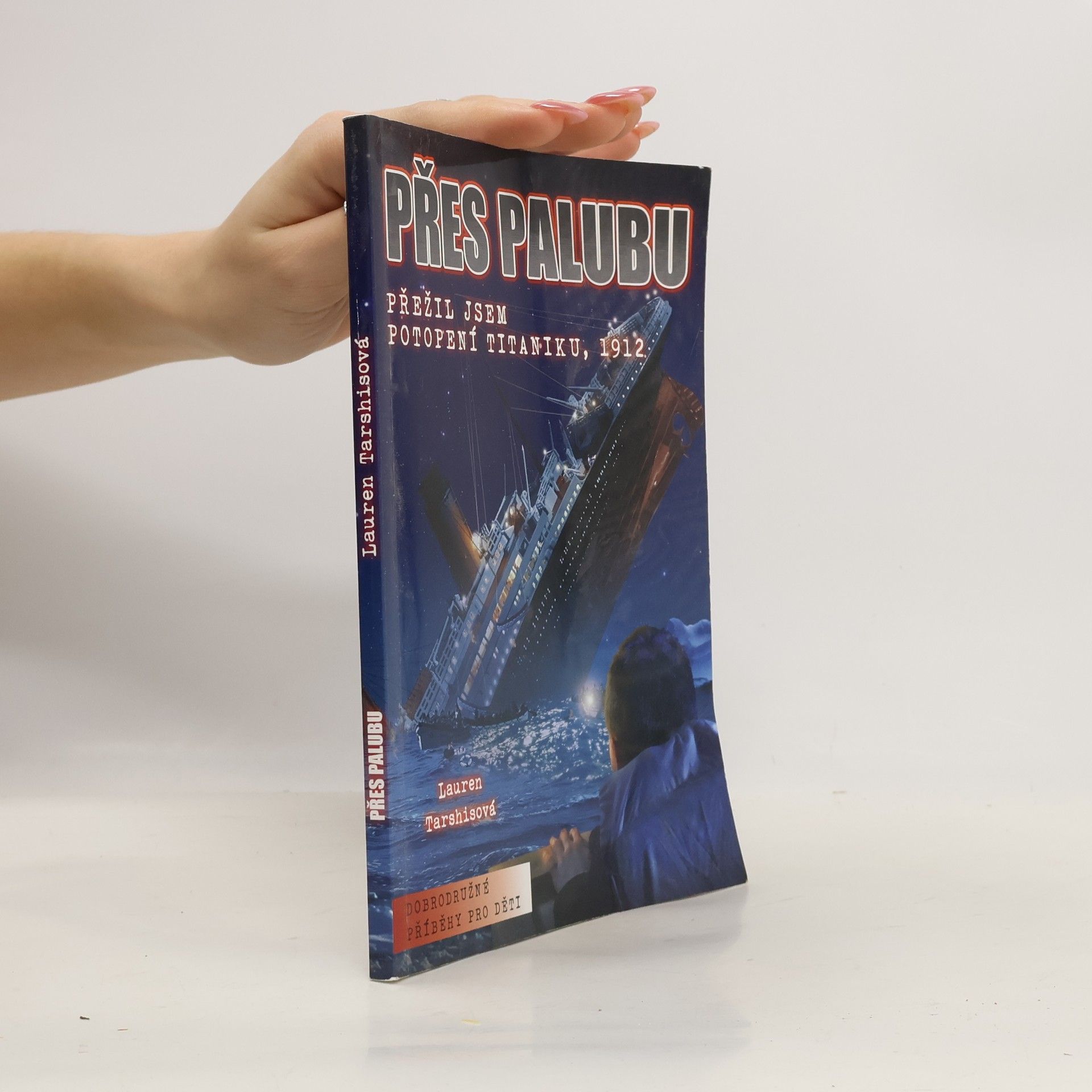 Lauren Tarshis Přes palubu: Přežil jsem potopení Titaniku, 1912