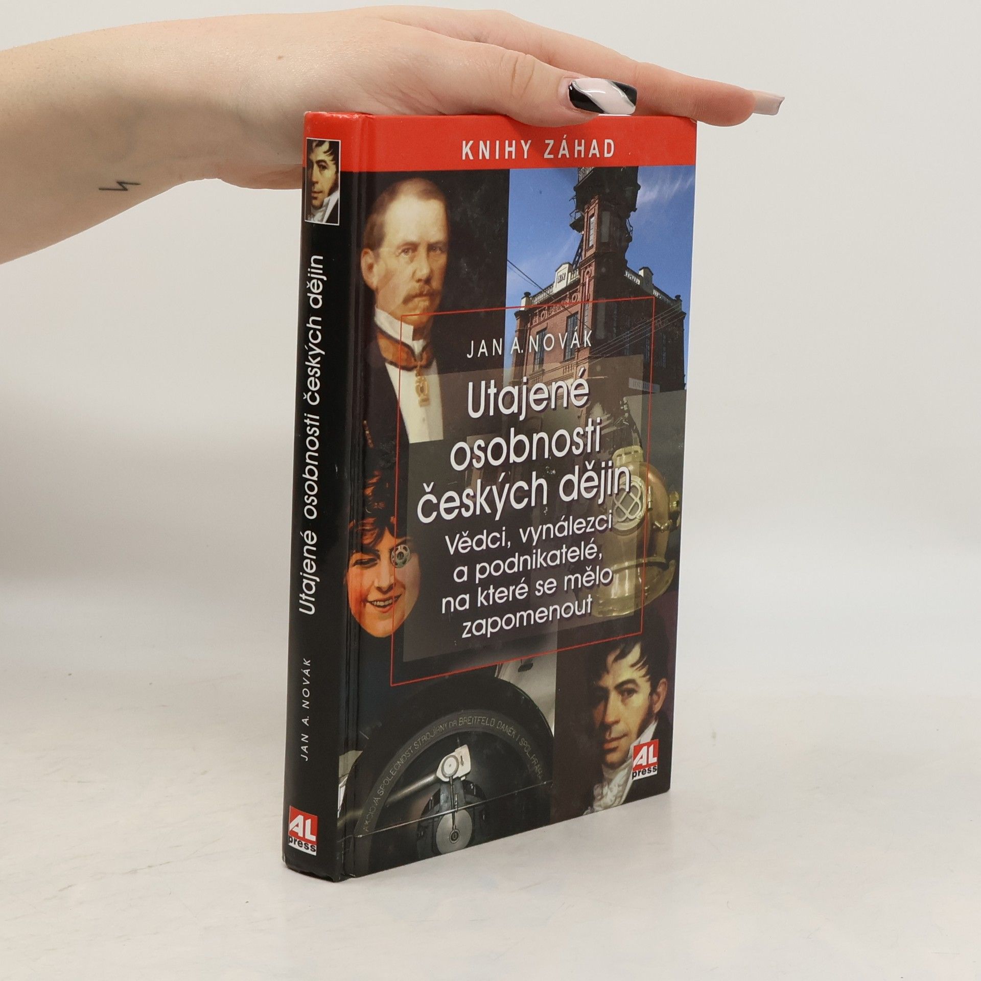 Jan A. Novák Utajené osobnosti českých dějin. Vědci, vynálezci a podnikatelé, na které se mělo zapomenout