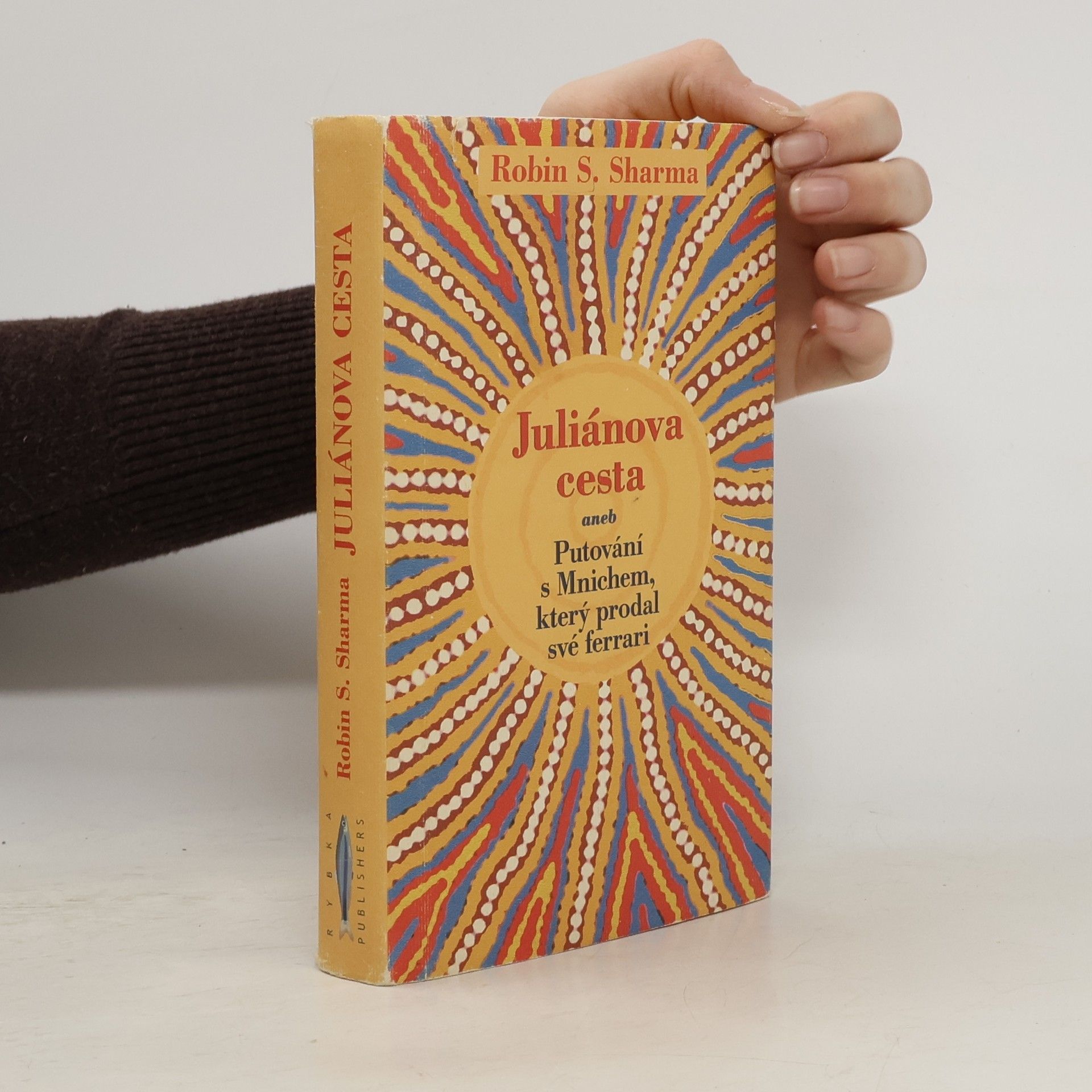 Robin Sharma Juliánova cesta aneb putování s Mnichem, který prodal své ferrari