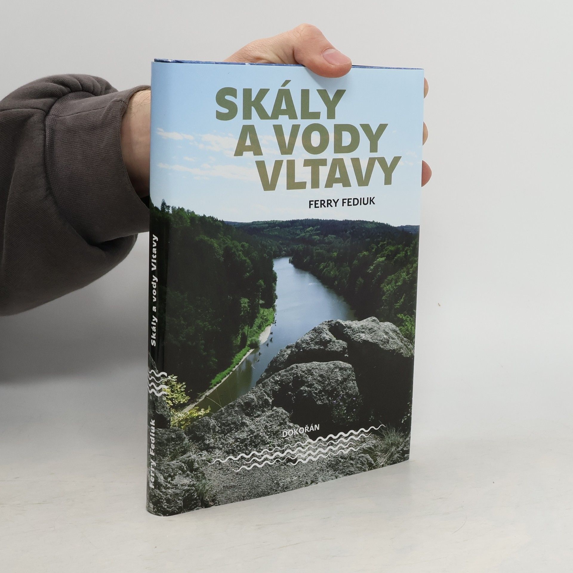 František Fediuk Skály a vody Vltavy : geologický a vodácký průvodce naší národní řekou od šumavských pramenů až k mělnickému ústí
