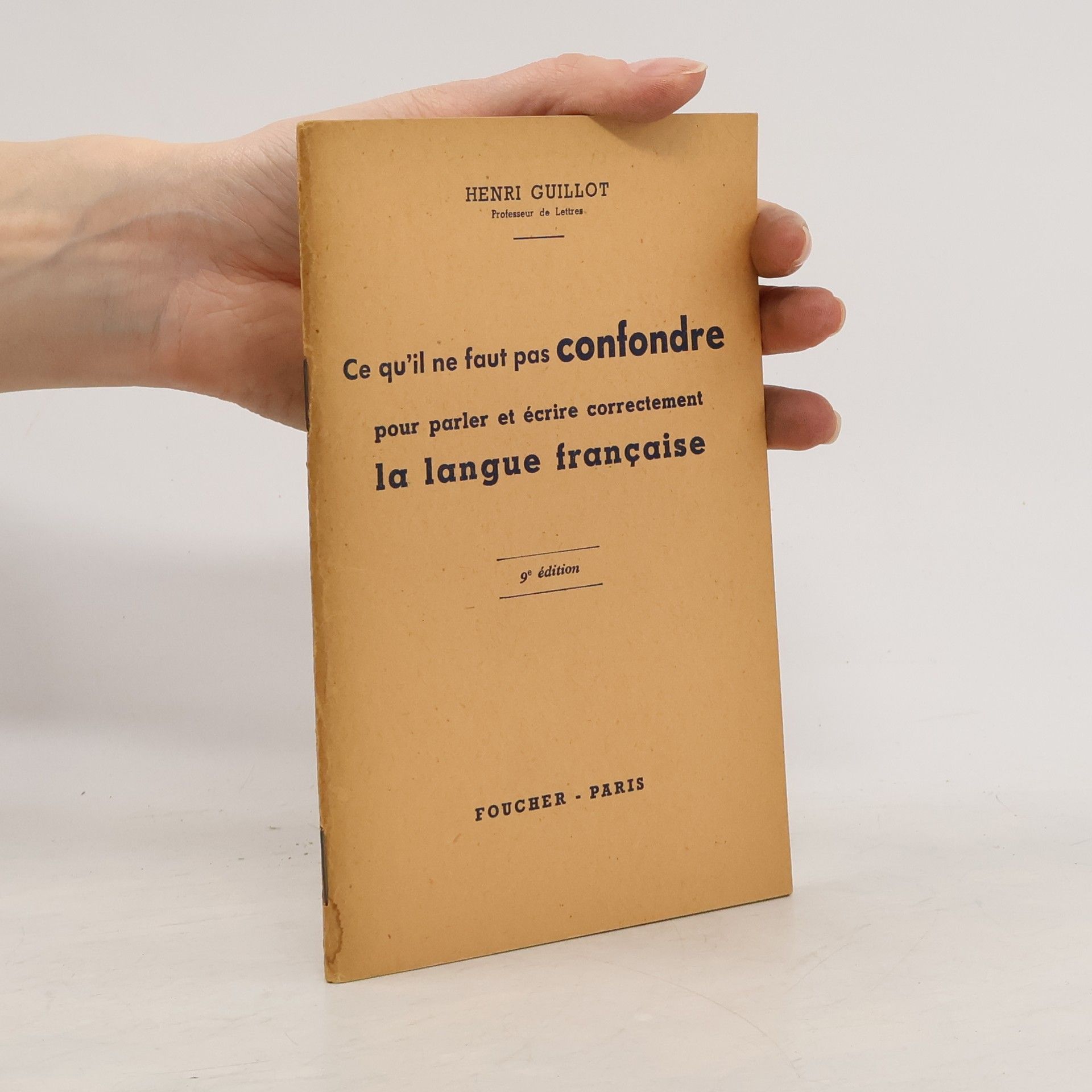 Heinri Guillot Ce qu´il ne faut pas confondre pour parler et écrire correctement la langue francaise
