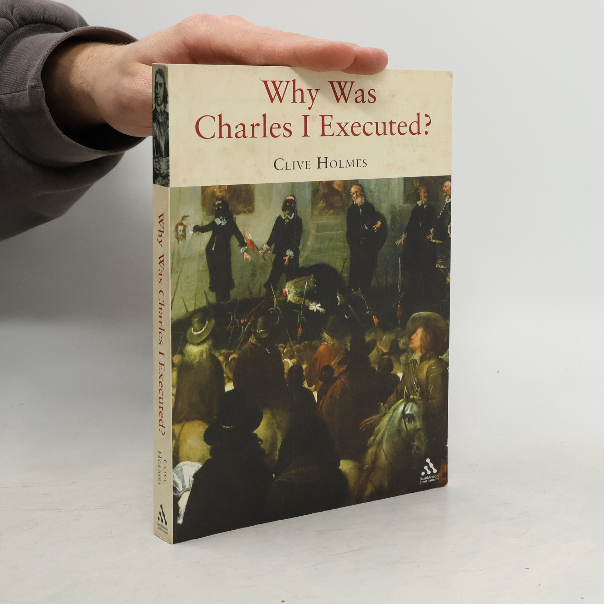 Clive Holmes Why Was Charles I Executed?