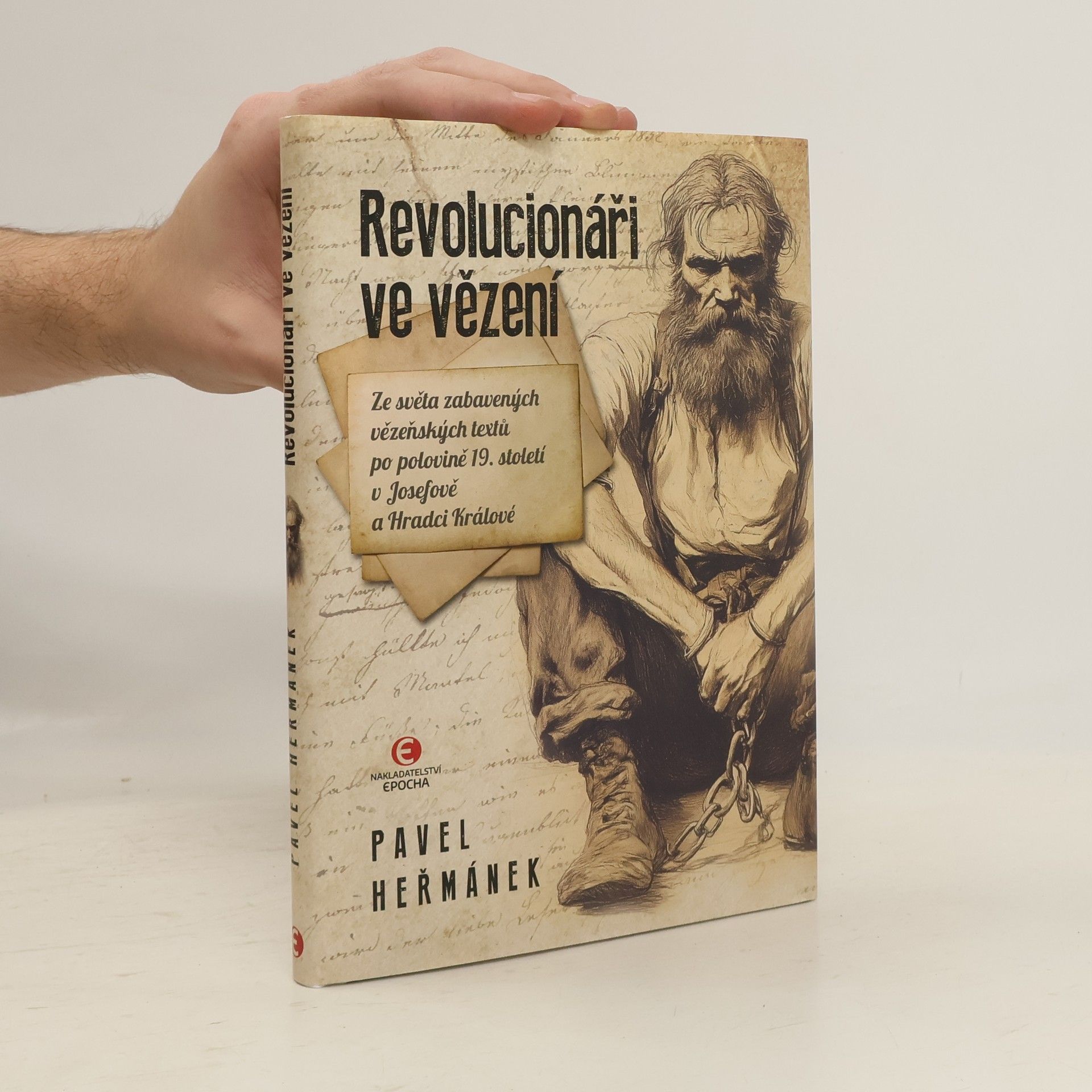 Pavel Heřmánek Revolucionáři ve vězení: Ze světa zabavených vězeňských textů po polovině 19. století v Josefově a Hradci Králové