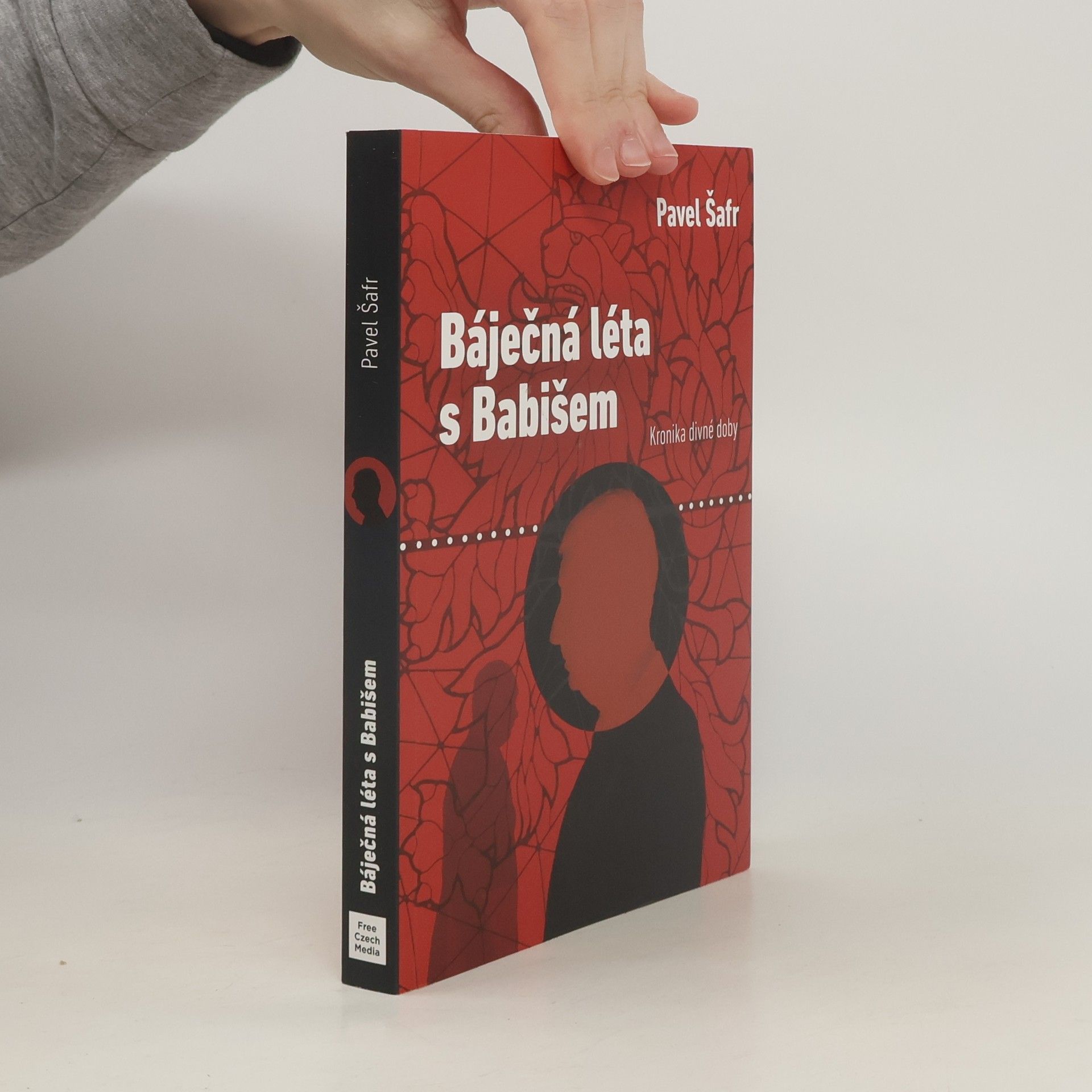 Pavel Šafr Báječná léta s Babišem : kronika divné doby