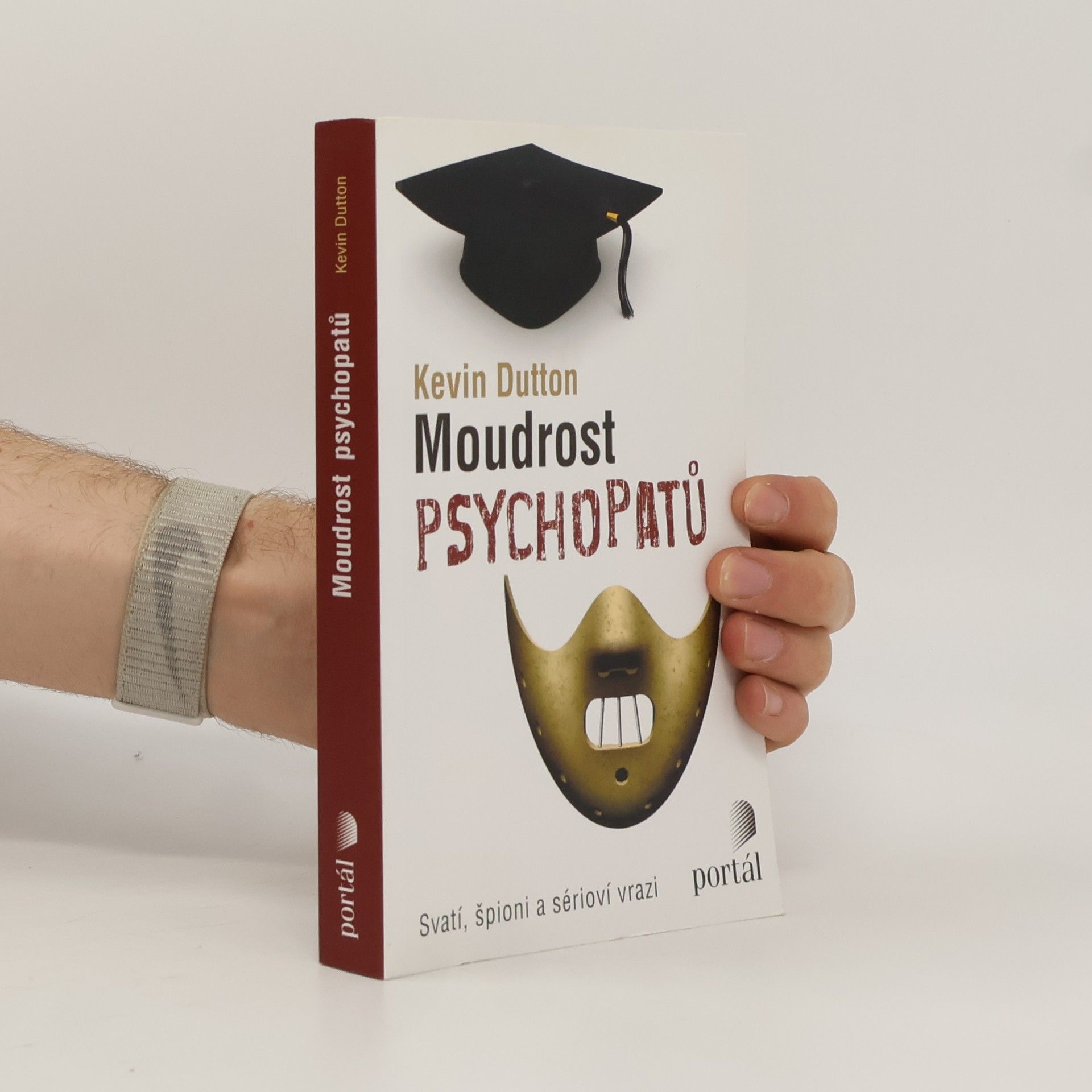 Kevin Dutton Moudrost psychopatů : svatí, špioni a sérioví vrazi