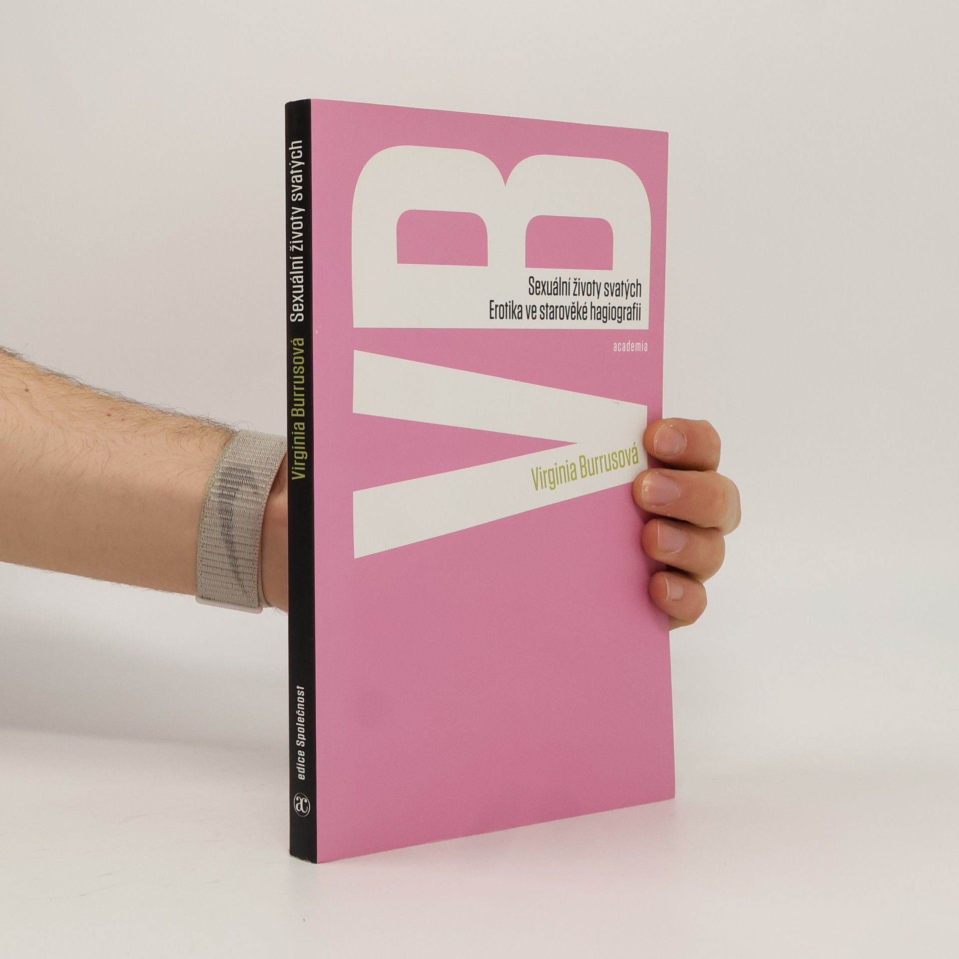 Virginia Burrus Sexuální životy svatých. Erotika ve starověké hagiografii.