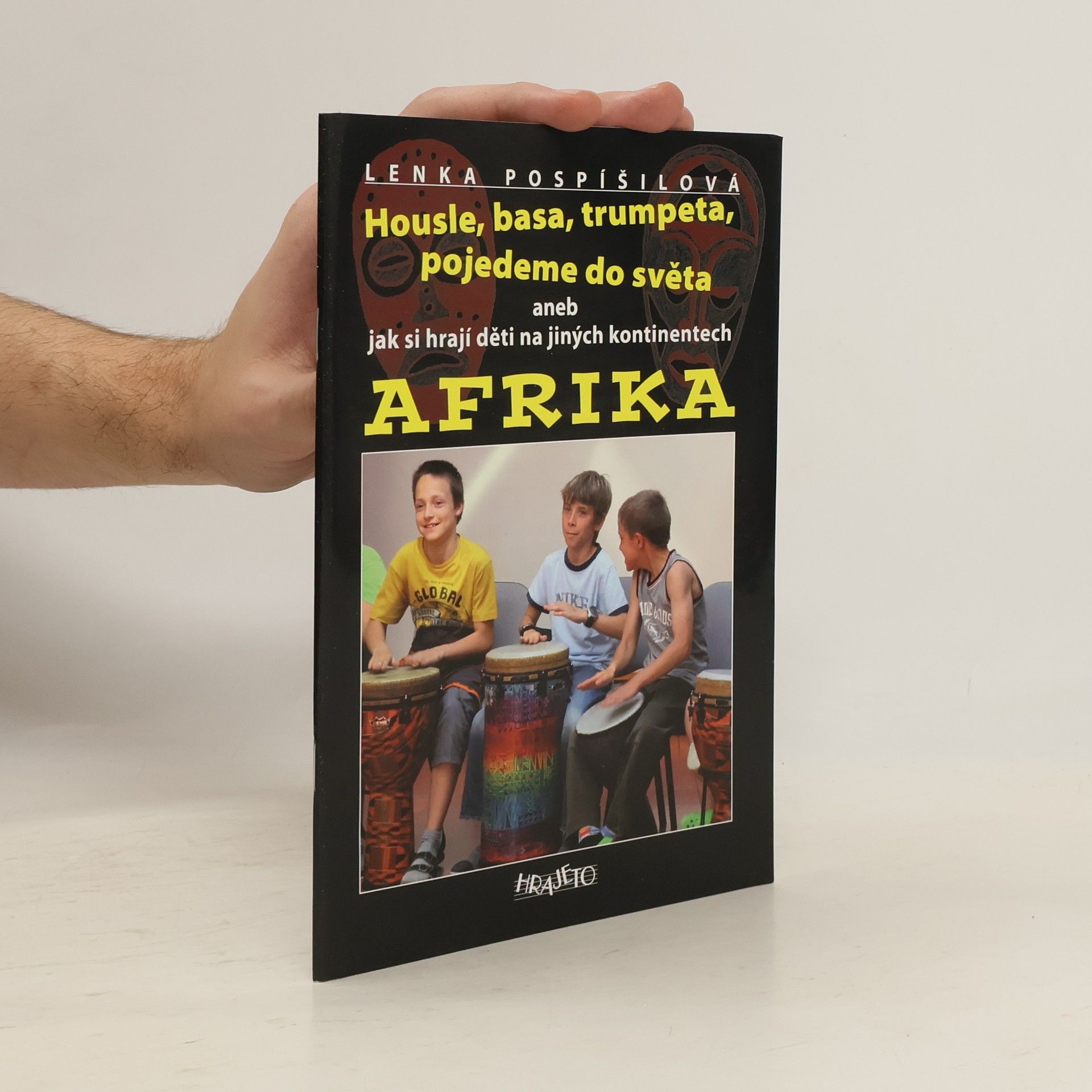 Lenka Pospíšilová Housle, basa, trumpeta, pojedeme do světa aneb jak si hrají děti na jiných kontinentech. Afrika