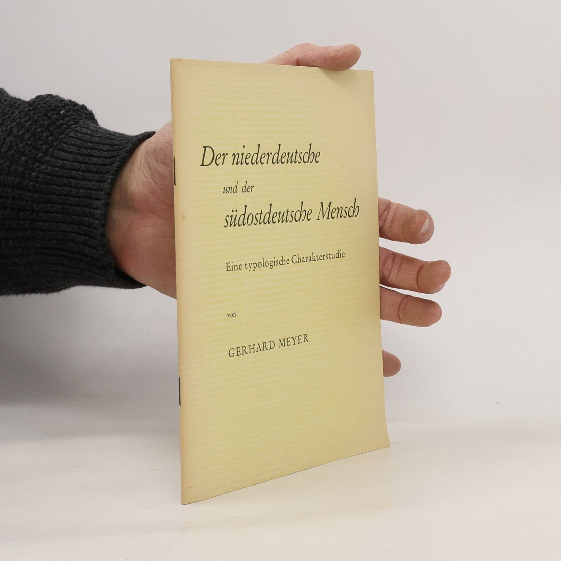 Gerhard A. Meyer Der niederdeutsche und der südostdeutsche Mensch