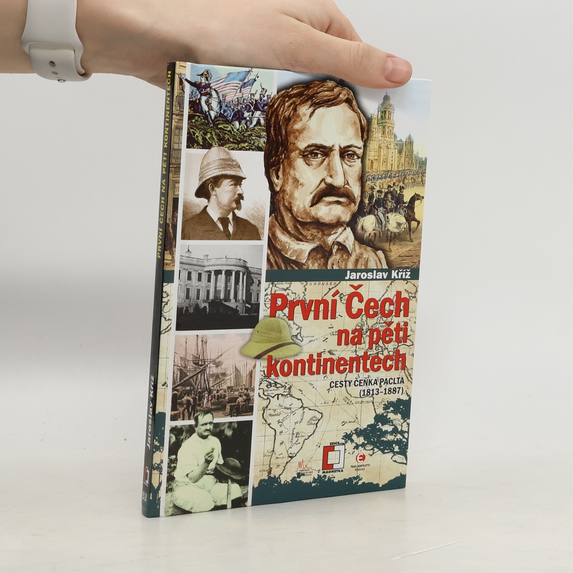 Jaroslav Kříž První Čech na pěti kontinentech: Cesty Čeňka Paclta (1813–1887)