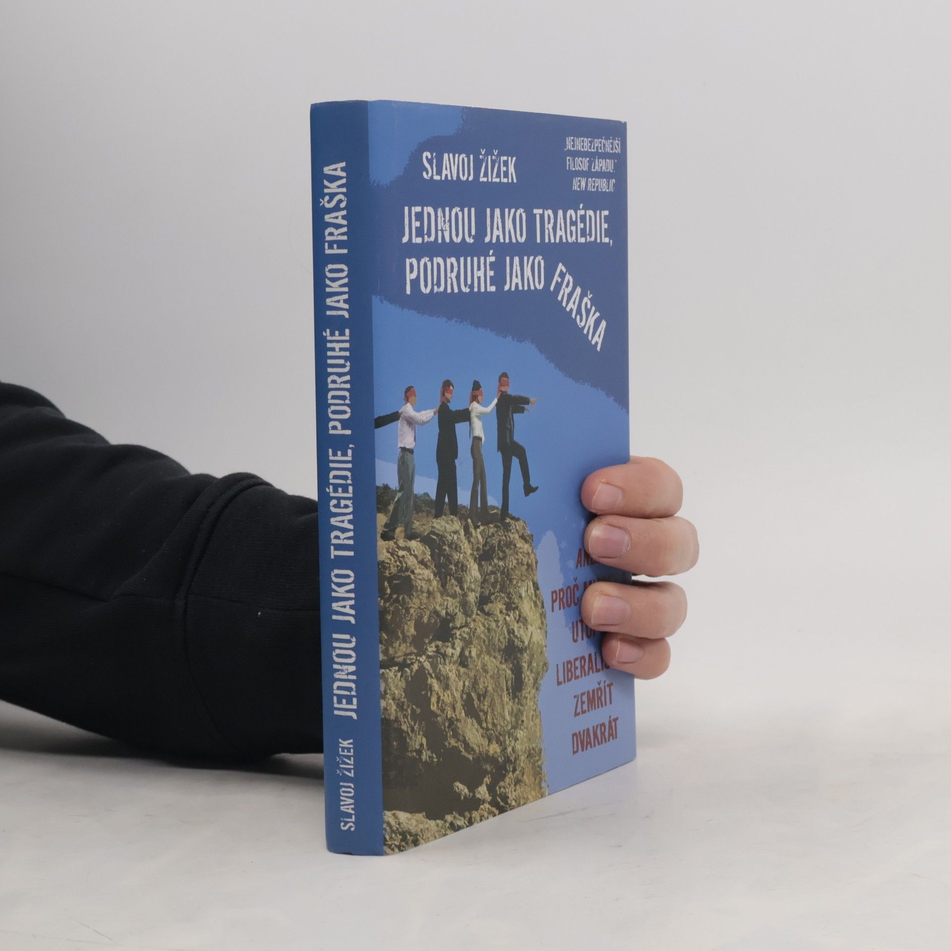 Slavoj Žižek Jednou jako tragédie, podruhé jako fraška, aneb, Proč musela utopie liberalismu zemřít dvakrát