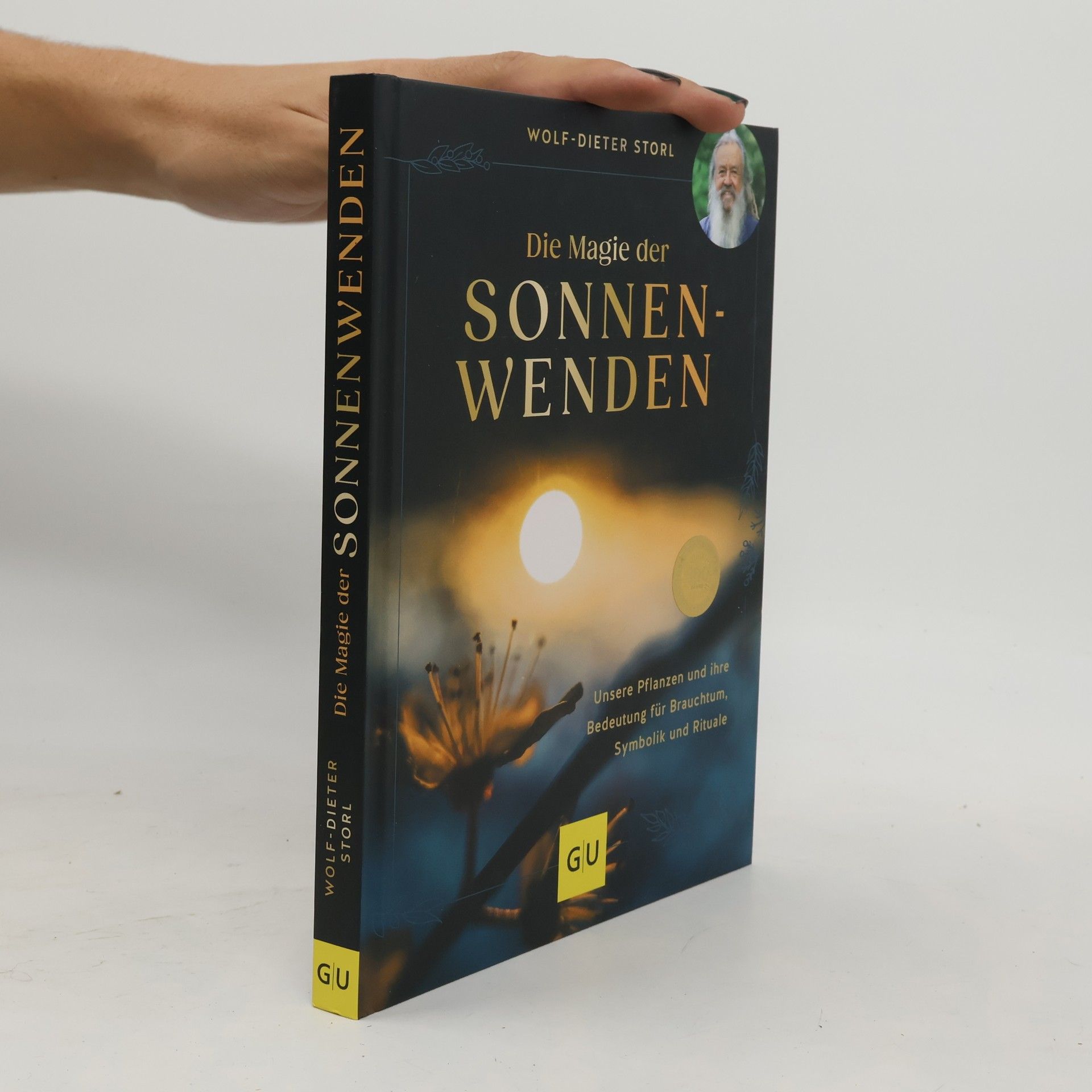 Wolf Dieter Storl Die Magie der Sonnenwenden. Unsere Pflanzen und ihre Bedeutung für Brauchtum, Symbolik und Rituale