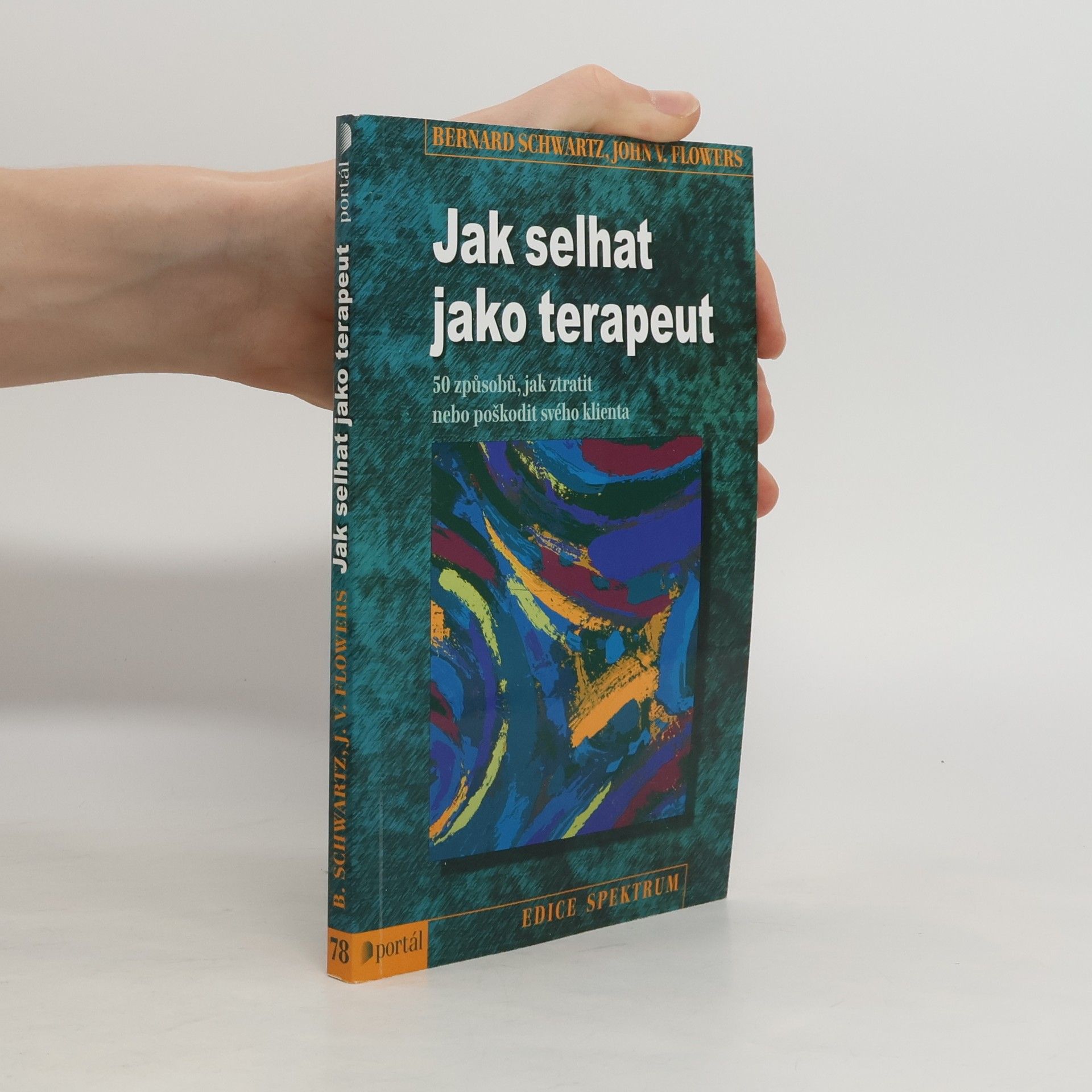 Bernard Schwartz Jak selhat jako terapeut : 50 způsobů, jak ztratit nebo poškodit svého klienta