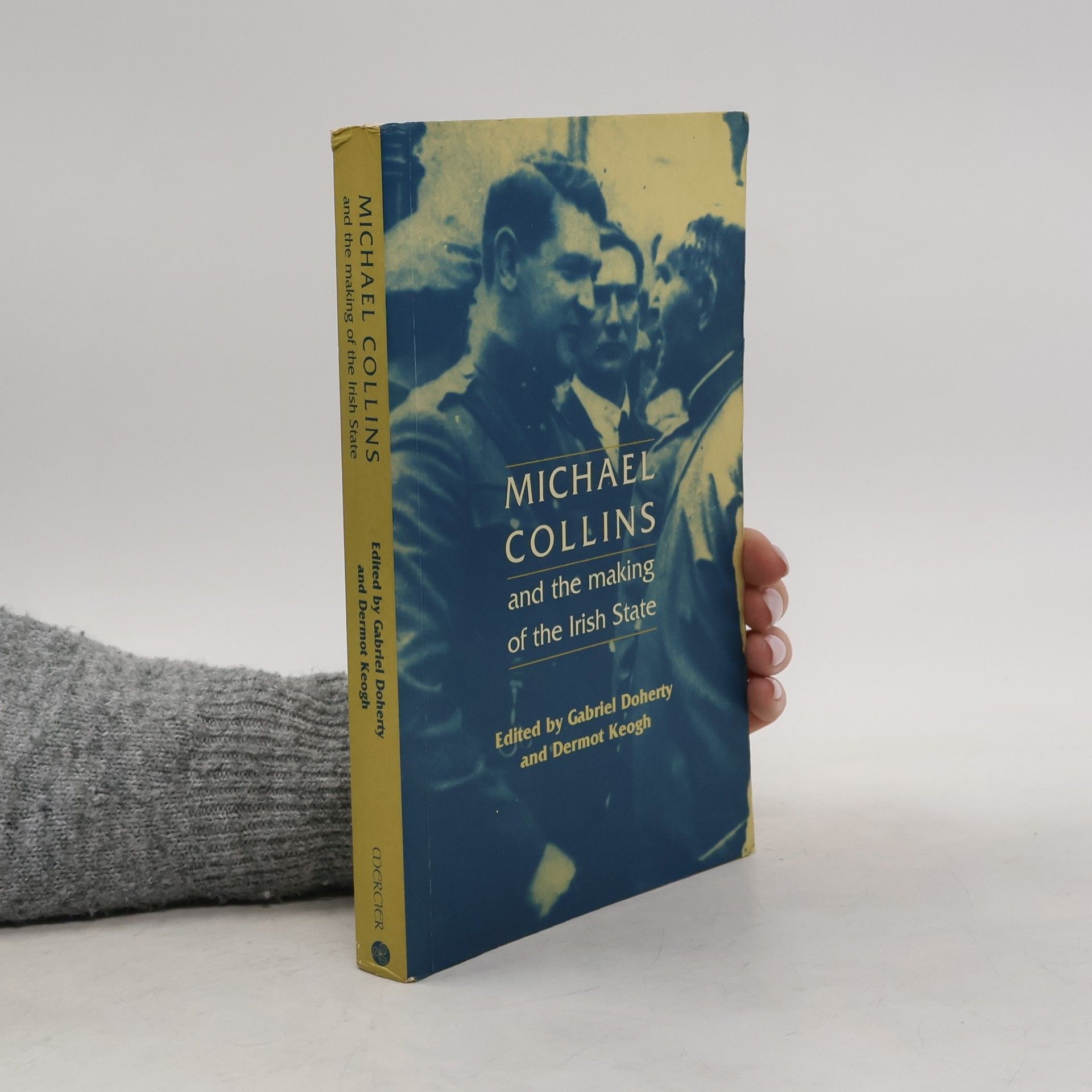 Gabriel Doherty Michael Collins and the Making of the Irish State