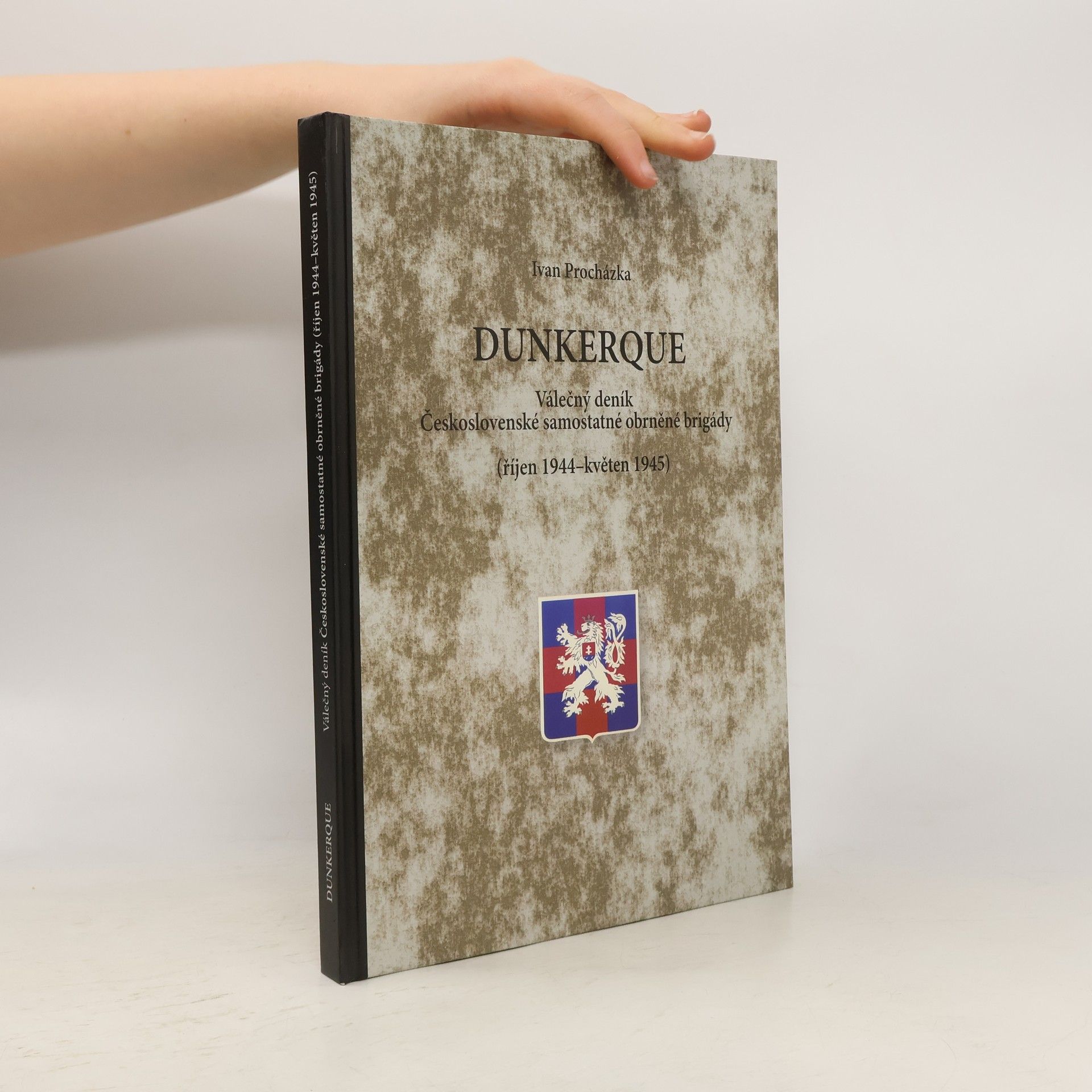 Ivan Procházka Dunkerque. Válečný deník Československé samostatné obrněné brigády (říjen 1944-květen 1945)