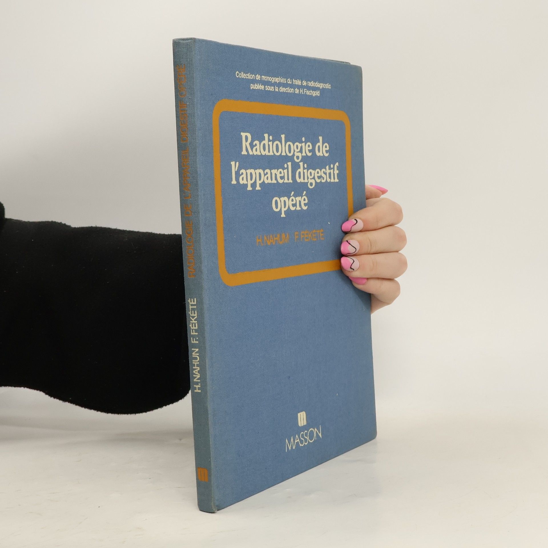 Henri Nahum Collection de monographies du traité de radiodiagnostic publiée sous la direction de H. Fischgold: Radiologie de l'appareil digestif opéré