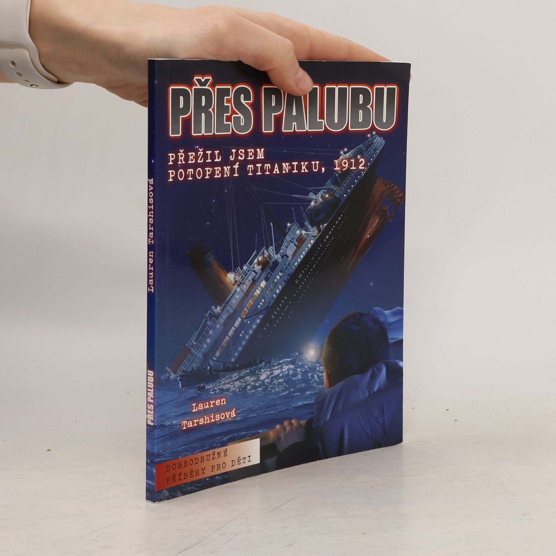 Lauren Tarshis Přes palubu: Přežil jsem potopení Titaniku, 1912