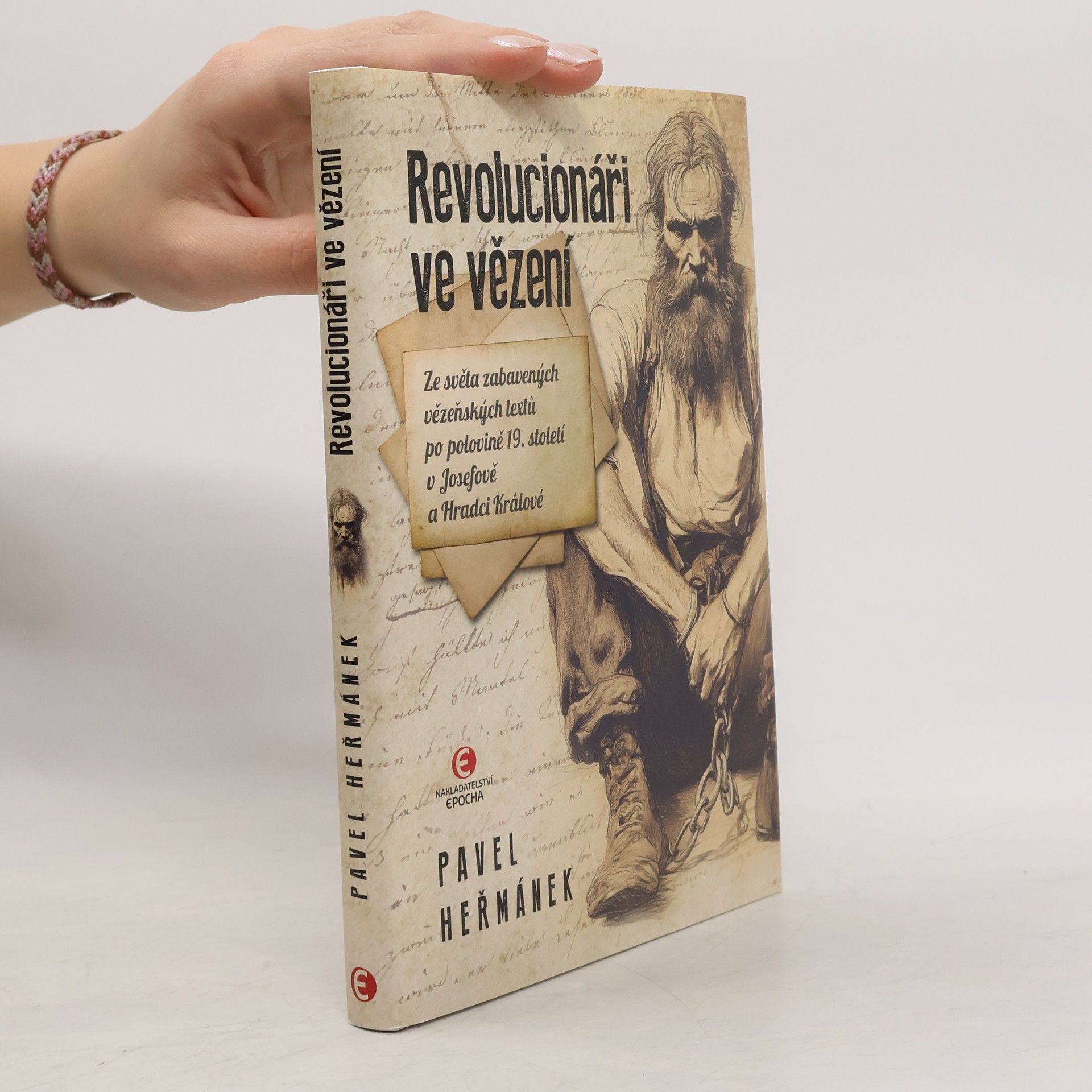 Pavel Heřmánek Revolucionáři ve vězení: Ze světa zabavených vězeňských textů po polovině 19. století v Josefově a Hradci Králové