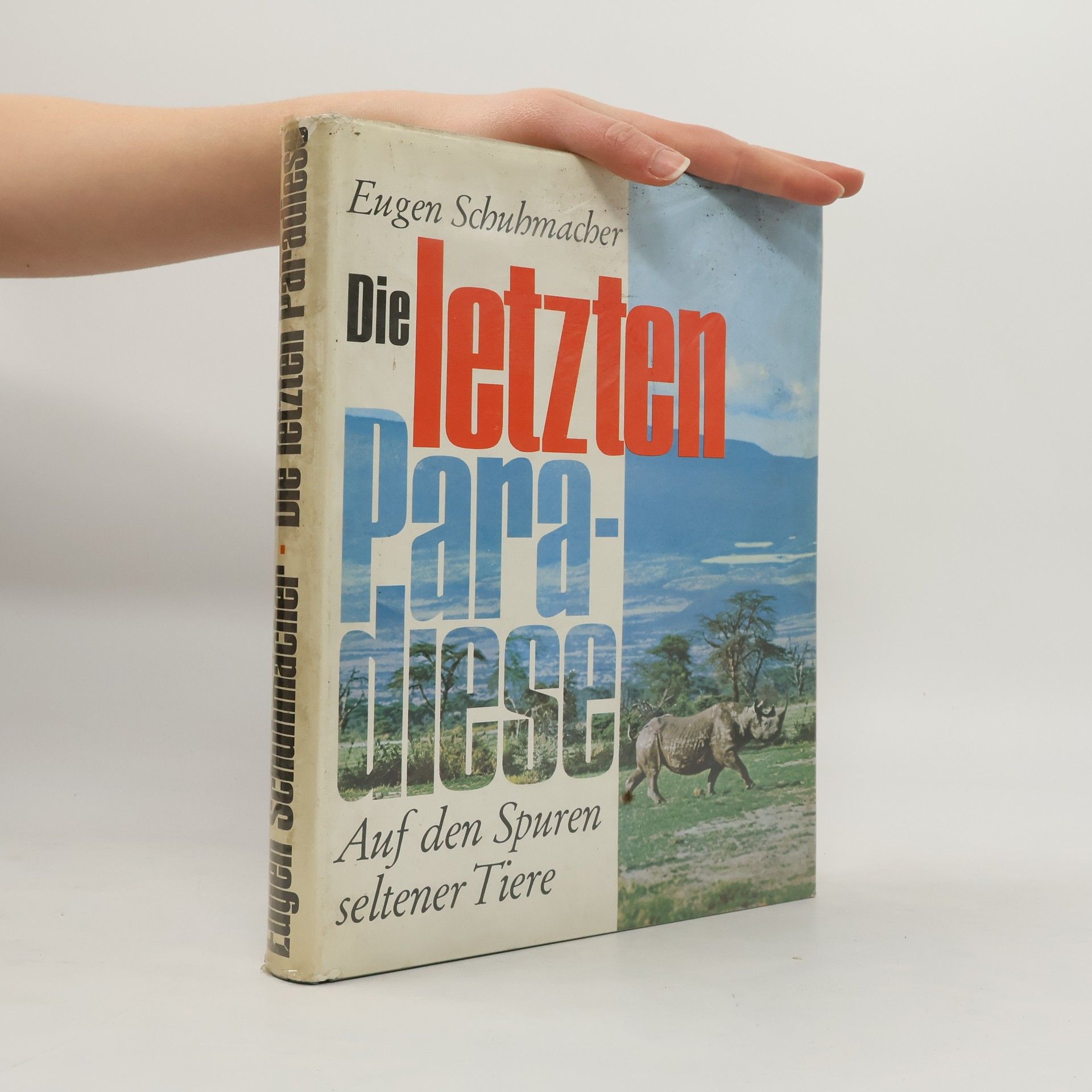 Eugen Schuhmacher Die letzten Paradiese. Auf den Spuren seltener Tiere