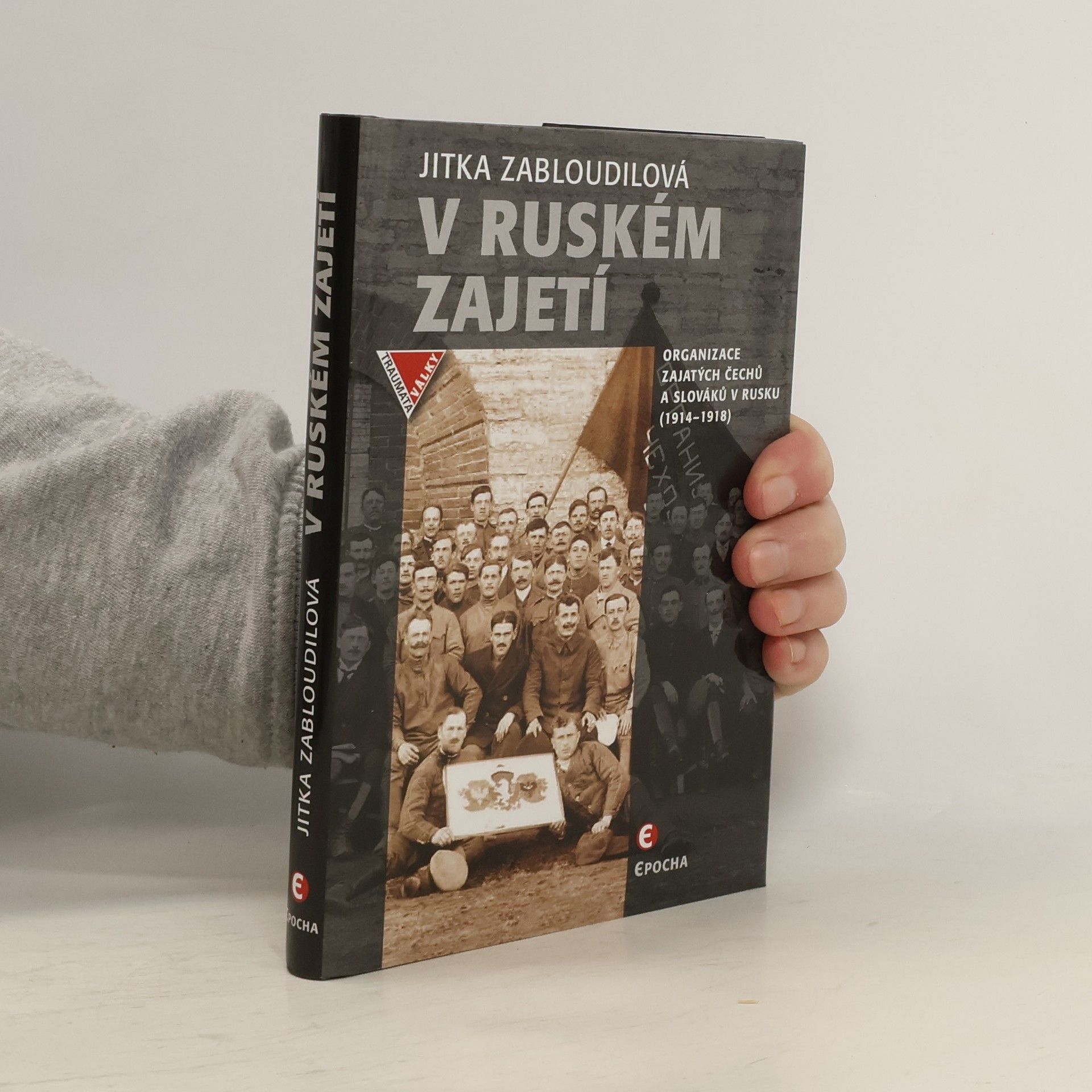 Jitka Zabloudilová V ruském zajetí: Organizace zajatých Čechů a Slováků v Rusku (1914–1918)