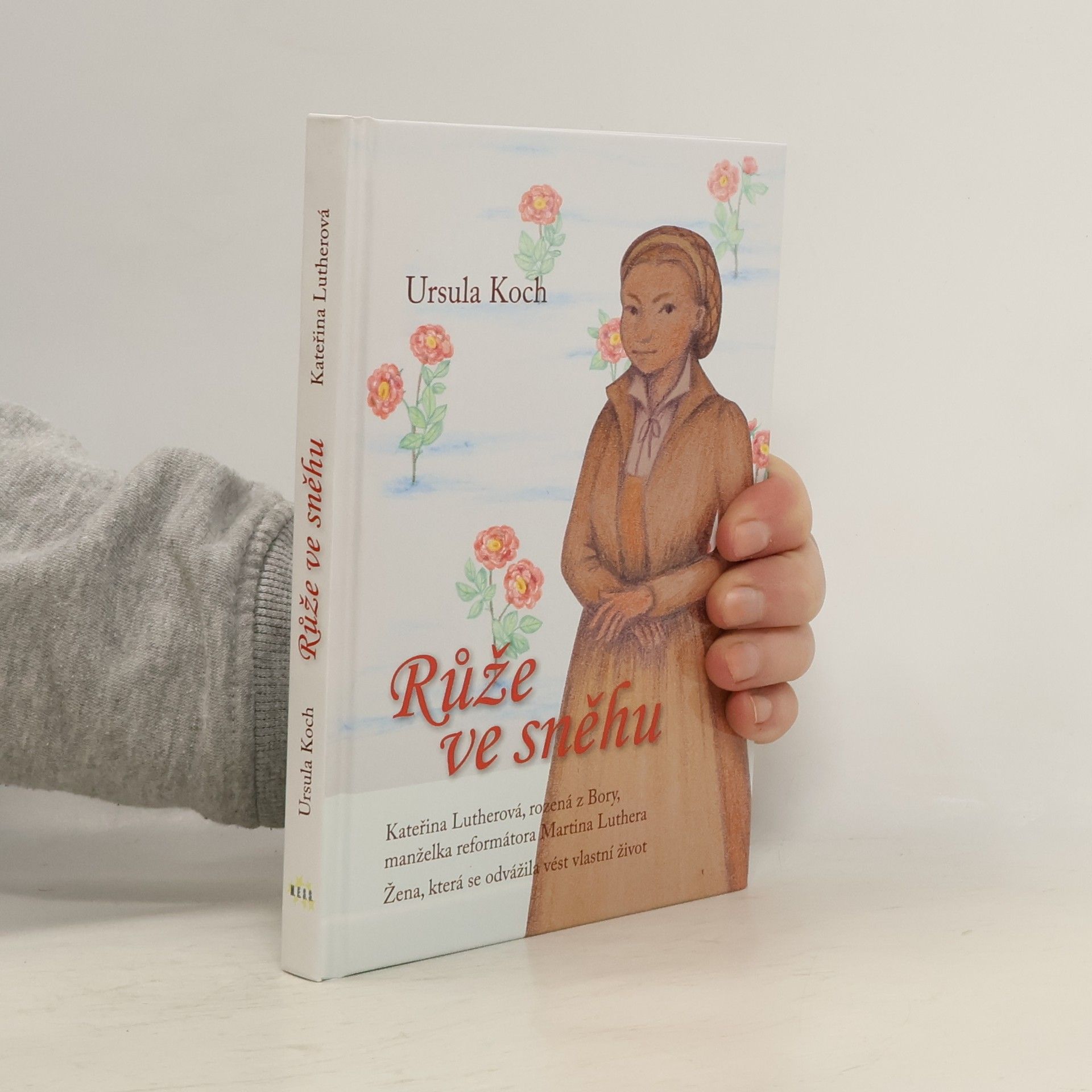 Ursula Koch Růže ve sněhu. Kateřina Lutherová, rozená z Bory, manželka reformátora Martina Luthera. Žena, která se odvážila vést vlastní život