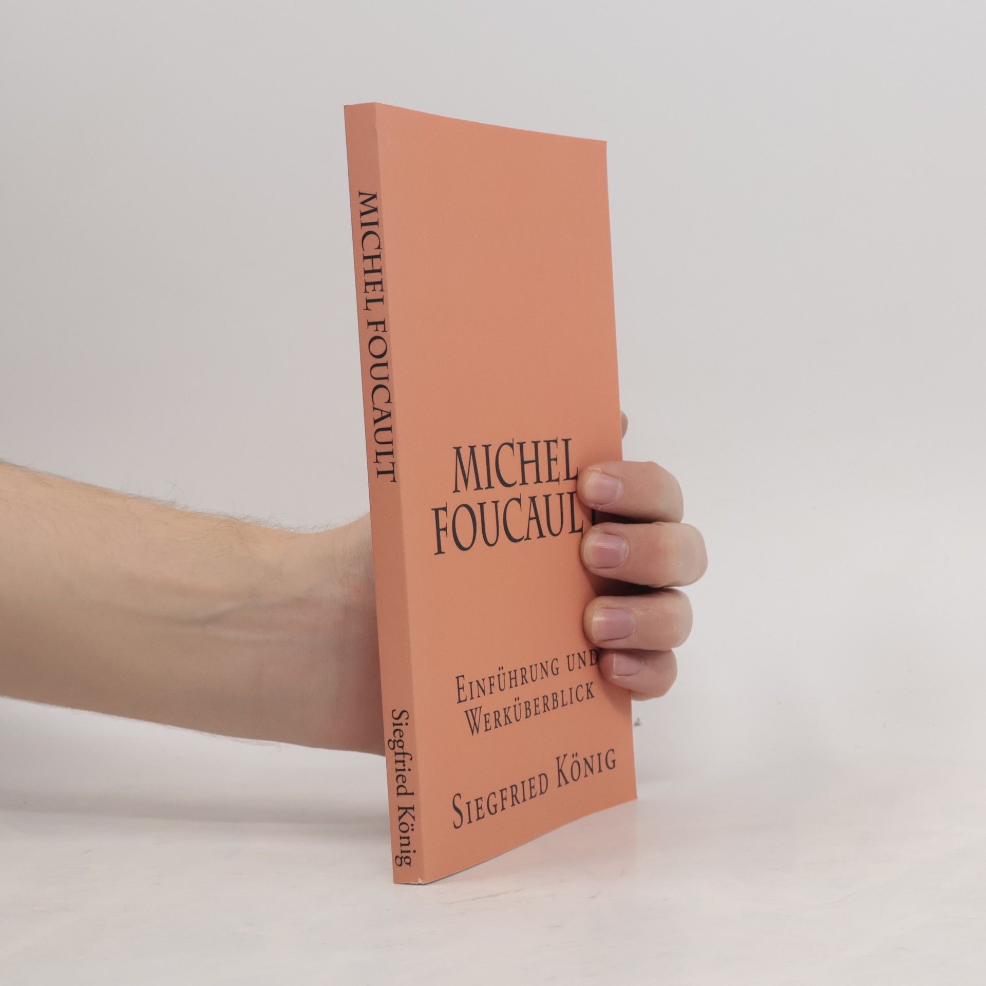 Siegfried König Michel Foucault - Einführung und Werküberblick