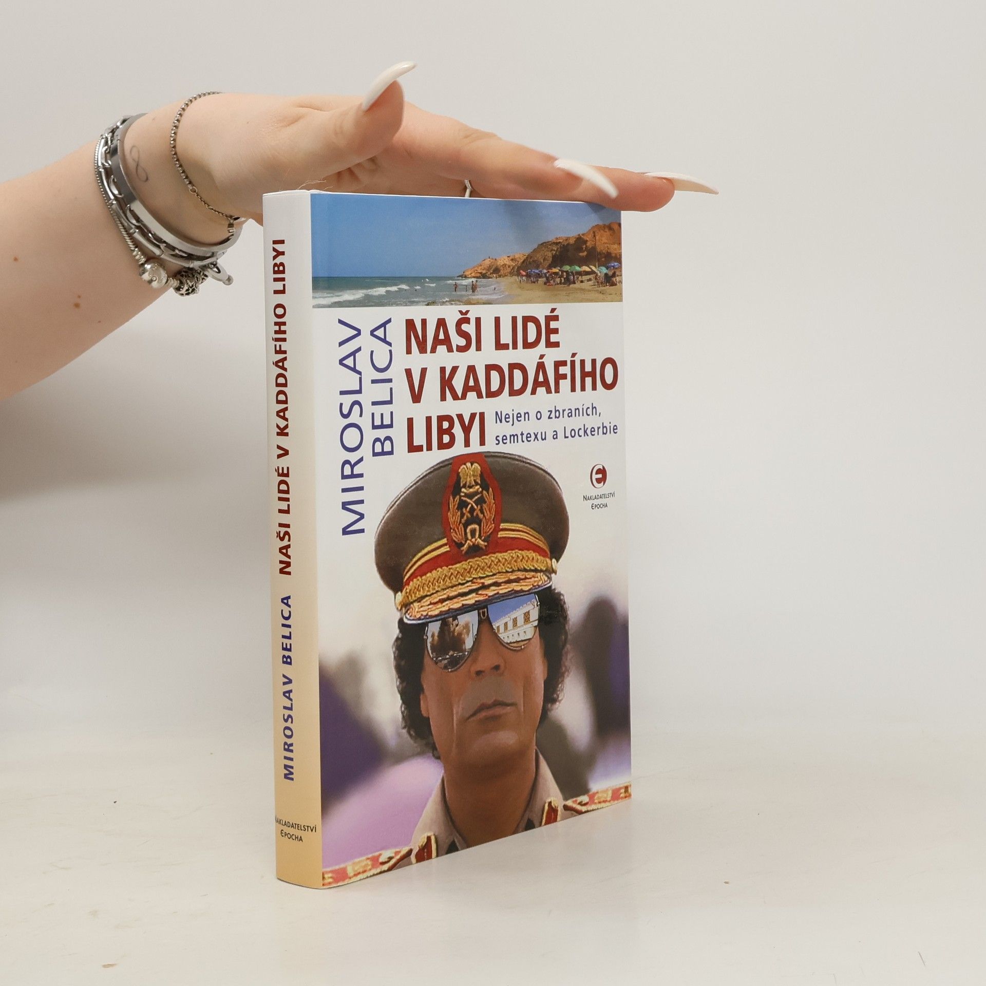 Naši lidé v Kaddáfího Libyi : nejen o zbraních, semtexu a Lockerbie