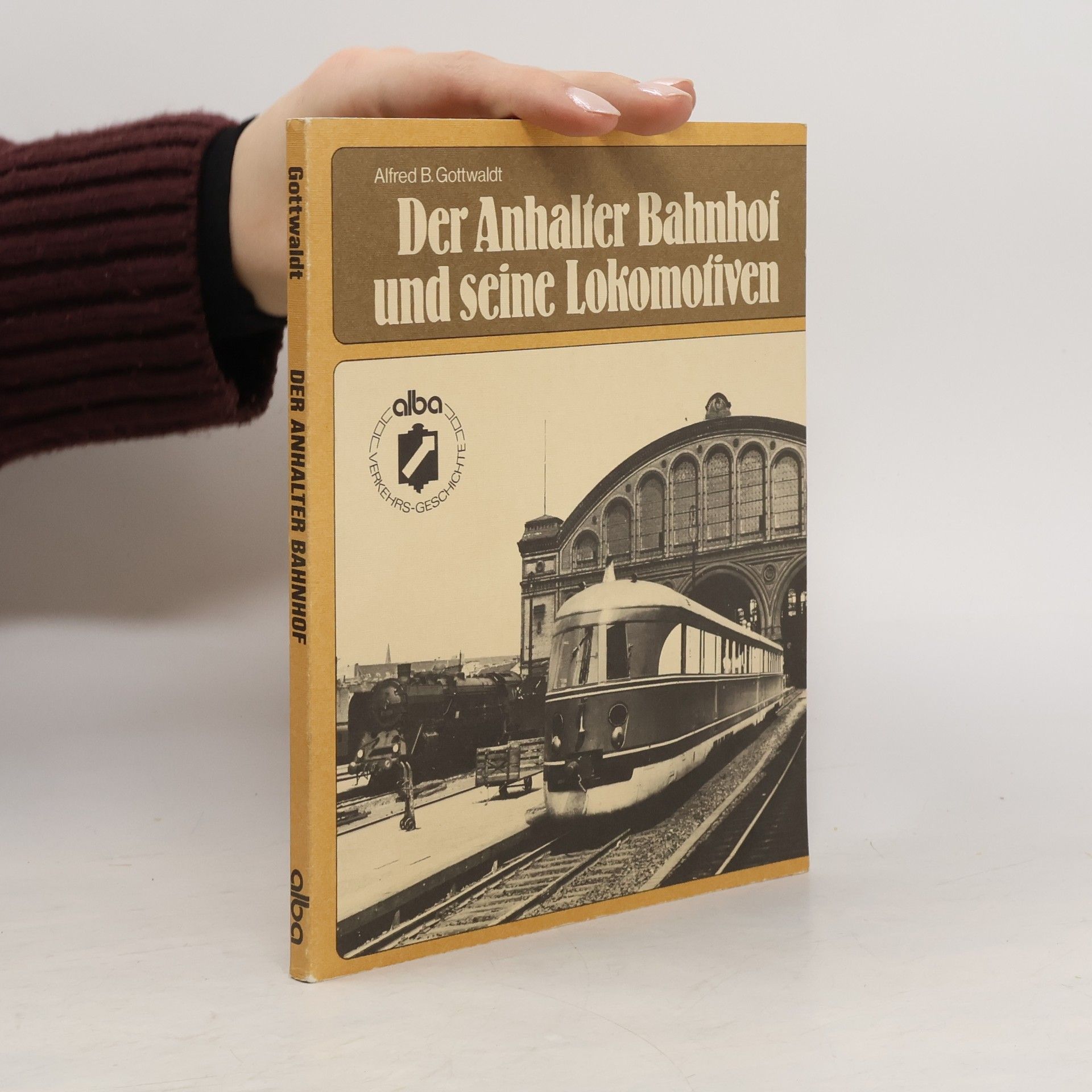 Alfred B. Gottwaldt Der Anhalter Bahnhof und seine Lokomotiven