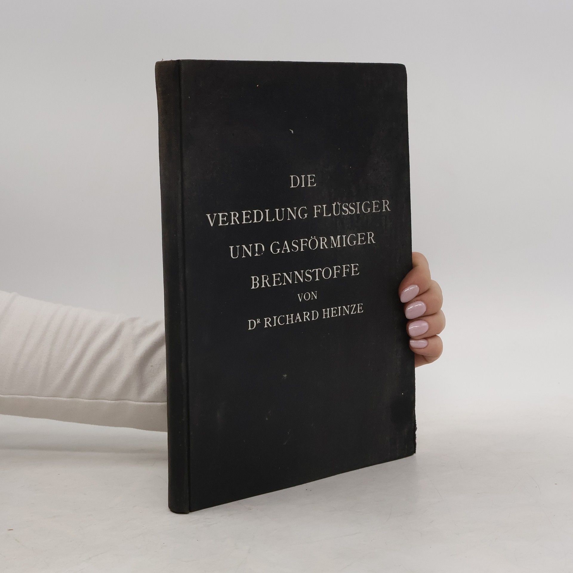 Richard Heinze Die Veredlung flüssiger Brennstoffe