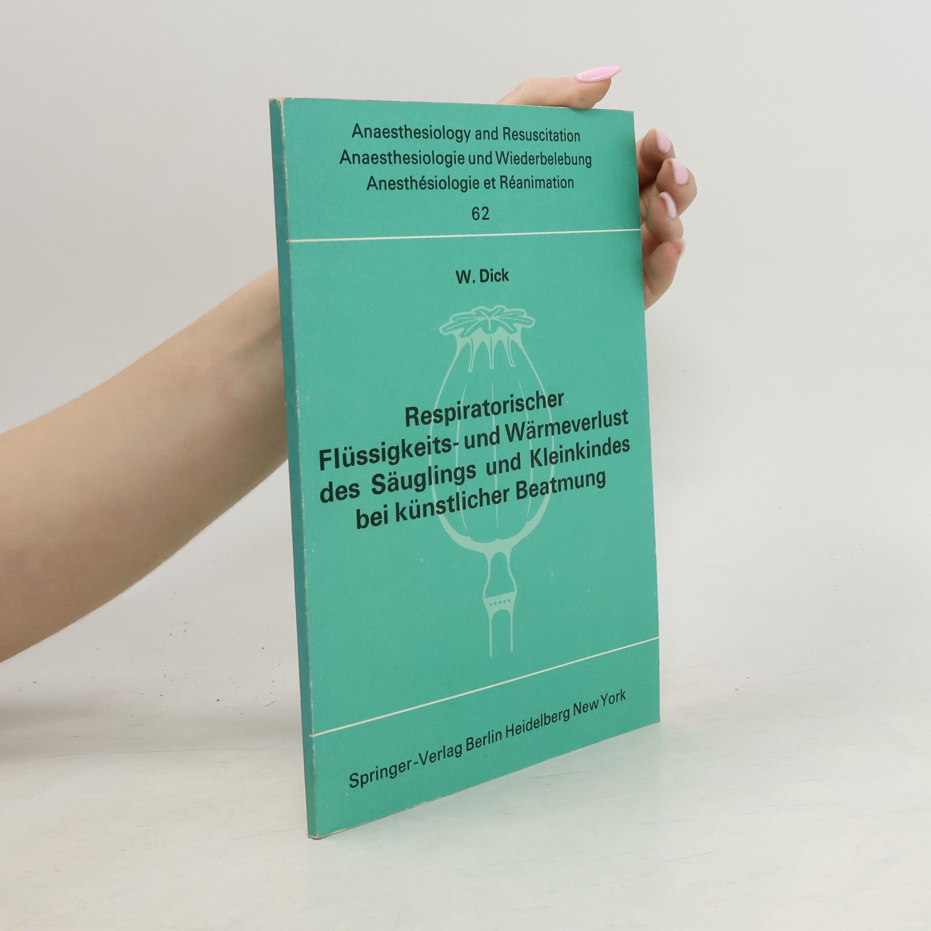 Wolfgang Dick Respiratorischer Flüssigkeits- und Wärmeverlust des Säuglings und Kleinkindes bei künstlicher Beatmung