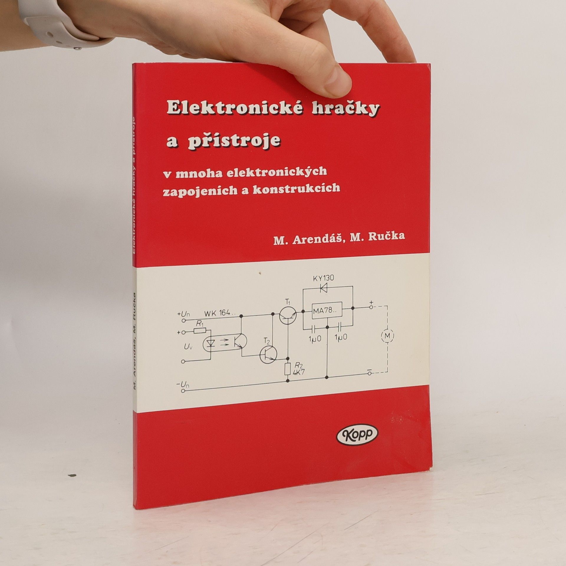 Miroslav Arendáš Elektronické hračky a přístroje v mnoha elektronických zapojeních a konstrukcích