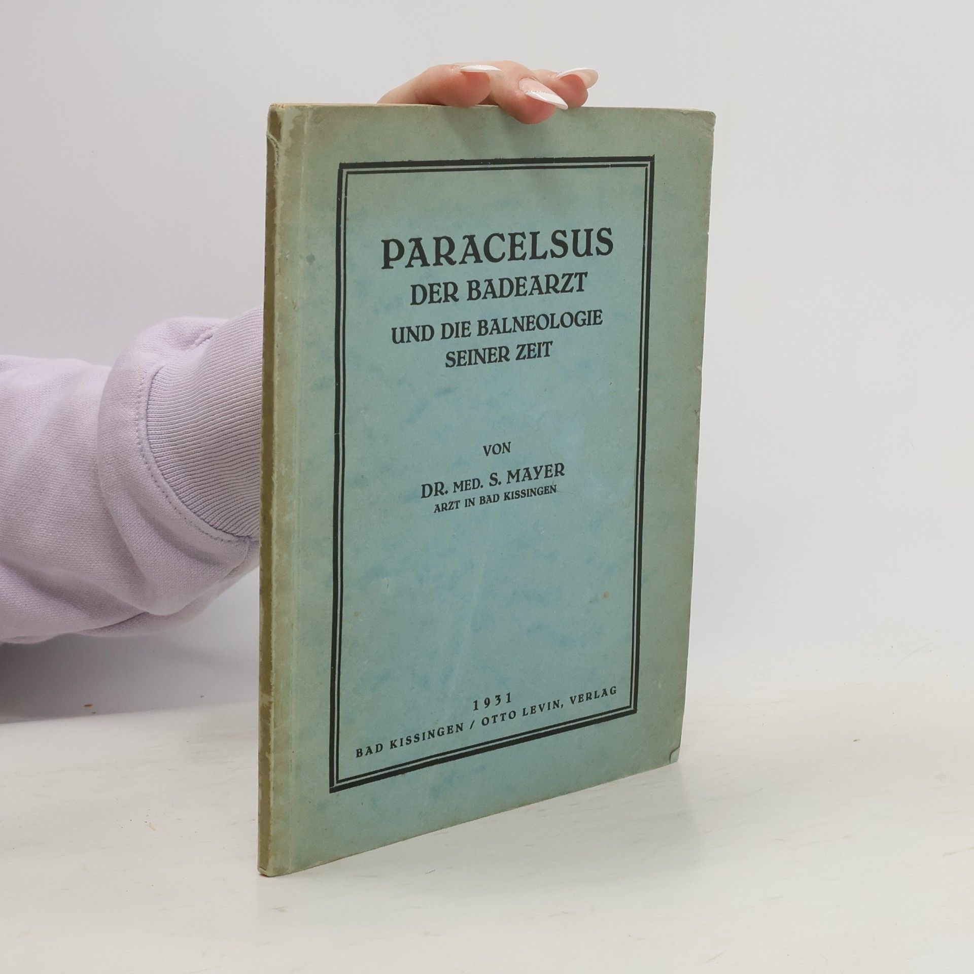 Sally Mayer Paracelsus der Badearzt und die Balneologie seiner Zeit