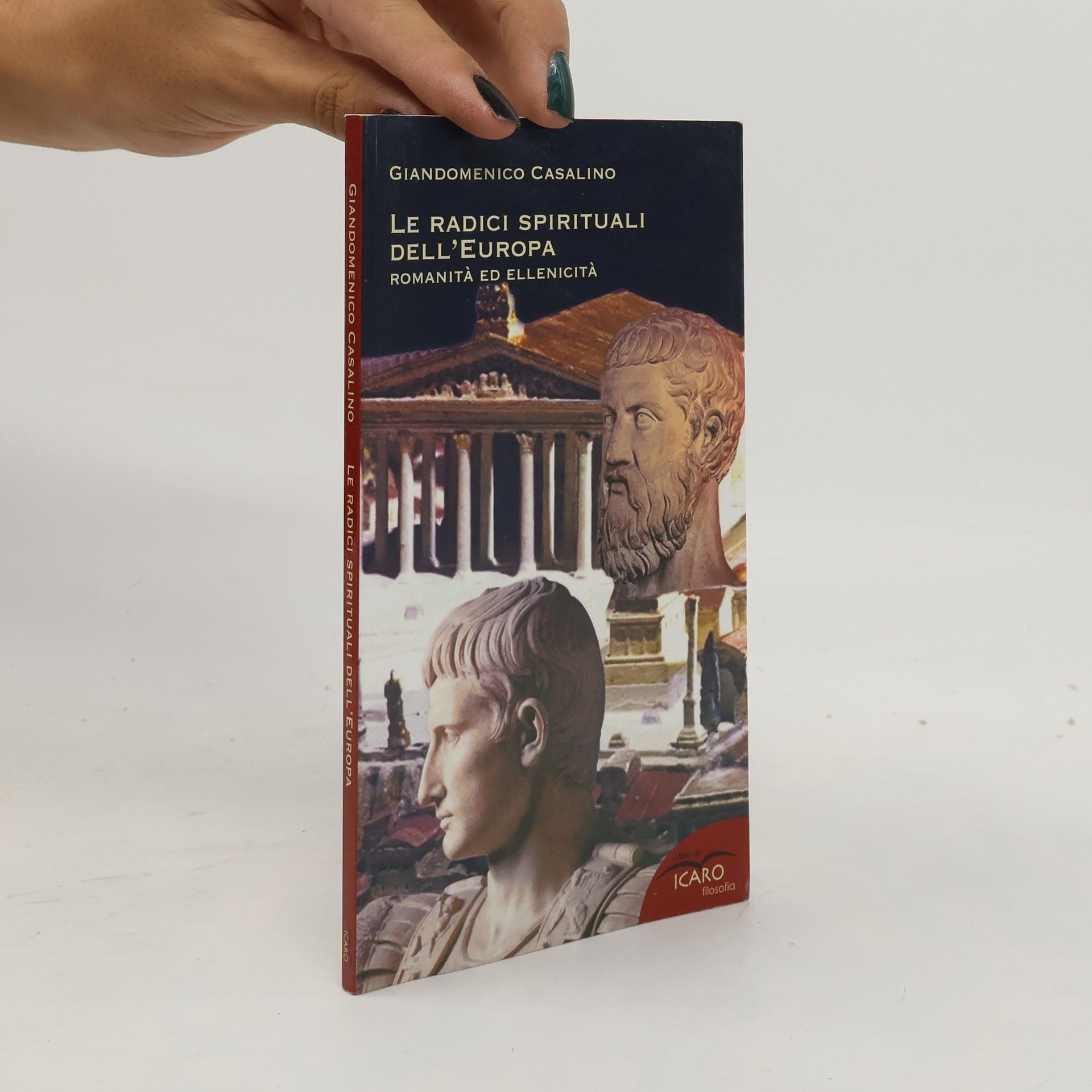 Giandomenico Casalino Le radici spirituali dell'Europa. Romanità ed ellenicità