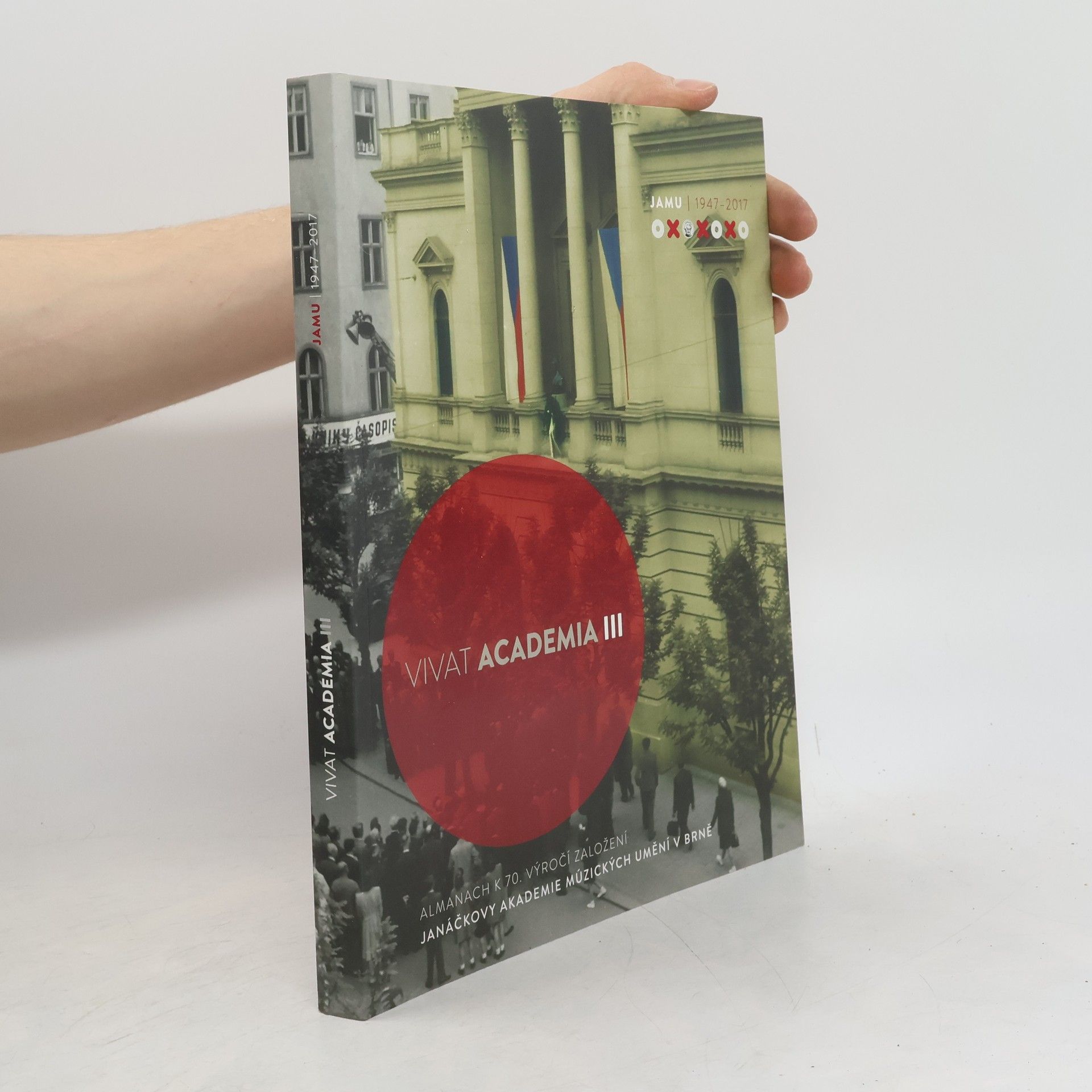 Vivat Academia III : almanach k 70. výročí založení Janáčkovy akademie múzických umění v Brně : JAMU 1947-2017