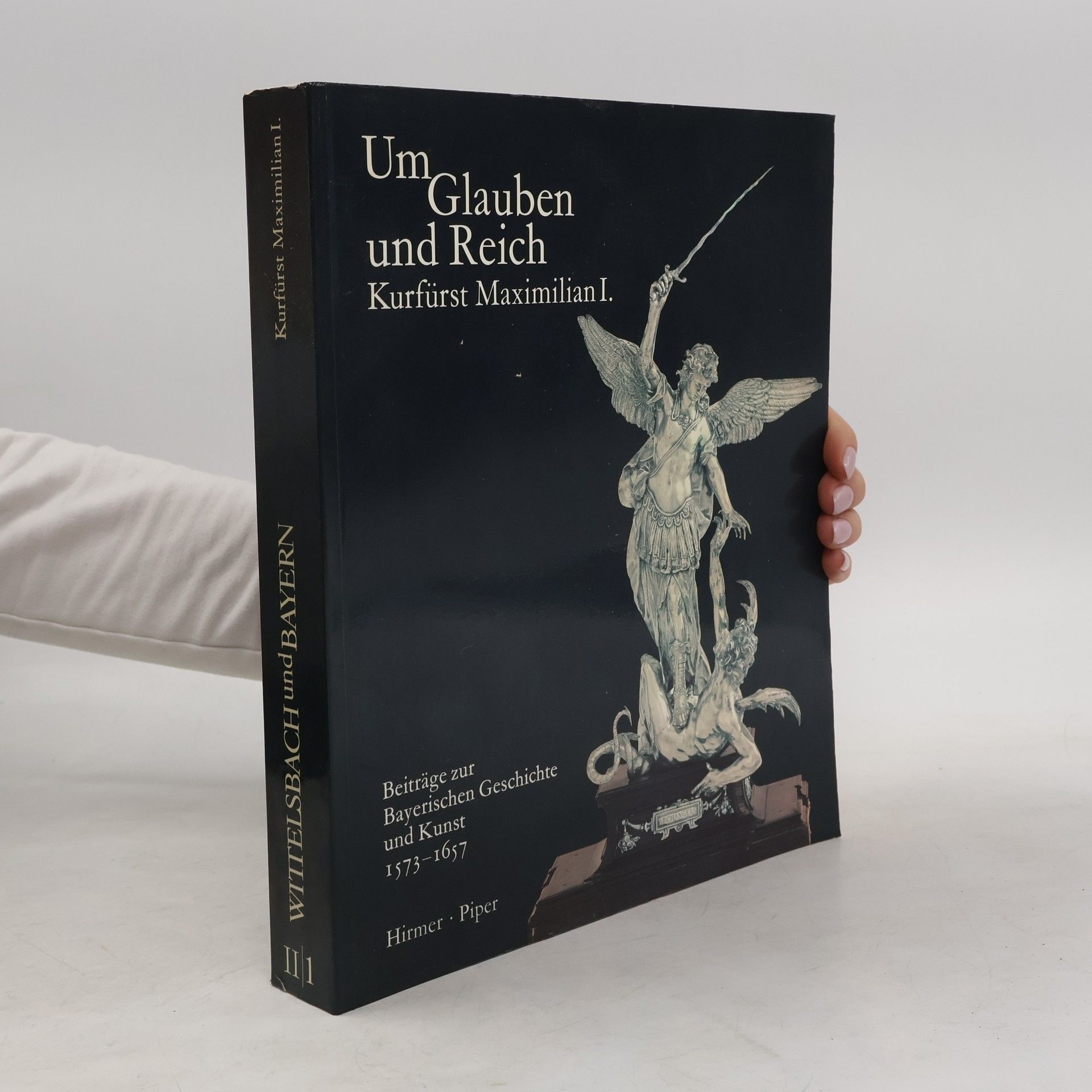 Hubert Glaser Wittelsbach und Bayern II/1. Um Glauben und Reich. Kurfürst Maximilian I.