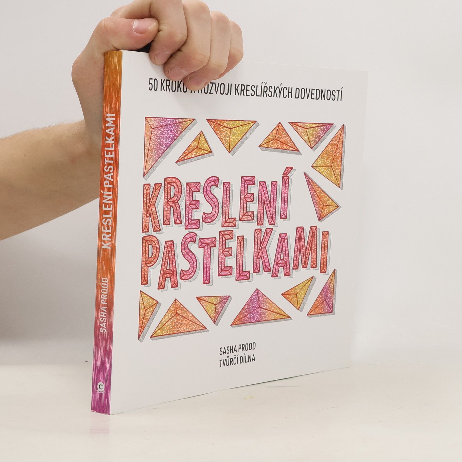 Kreslení pastelkami : 50 kroků k rozvoji kreslířských dovedností : tvůrčí dílna