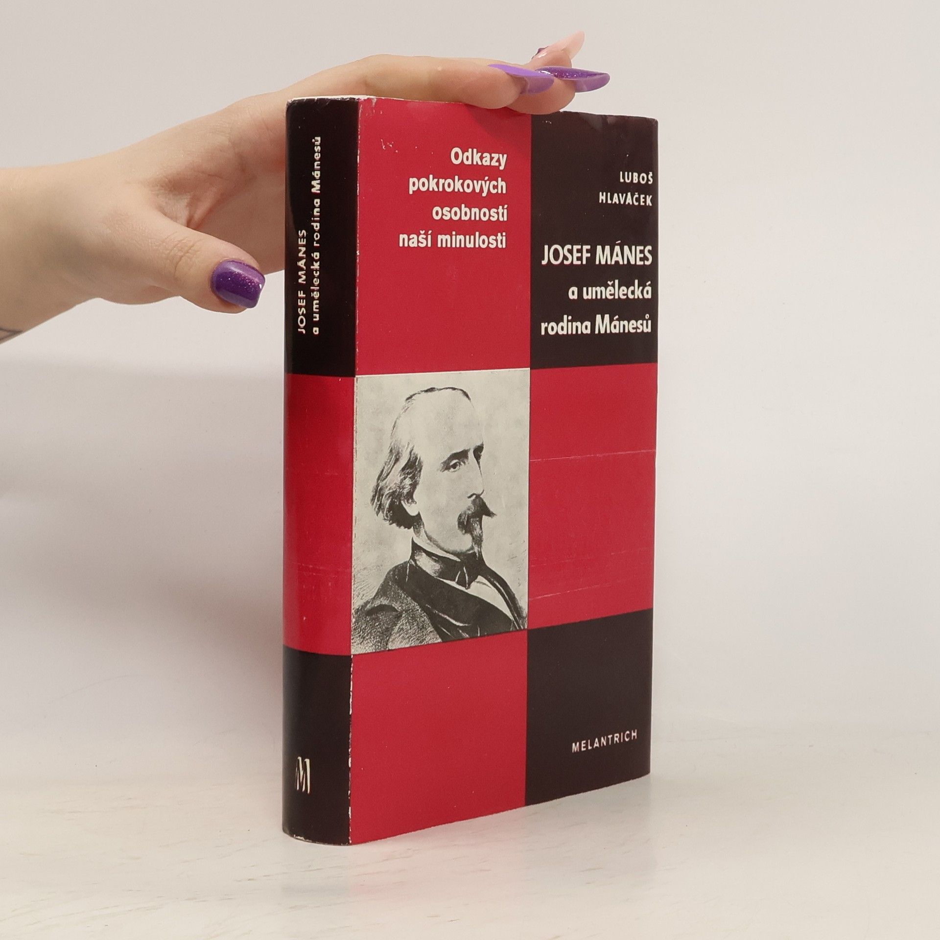 Luboš Hlaváček Odkazy pokrokových osobností naší minulosti. Josef Mánes a umělecká rodina Mánesů