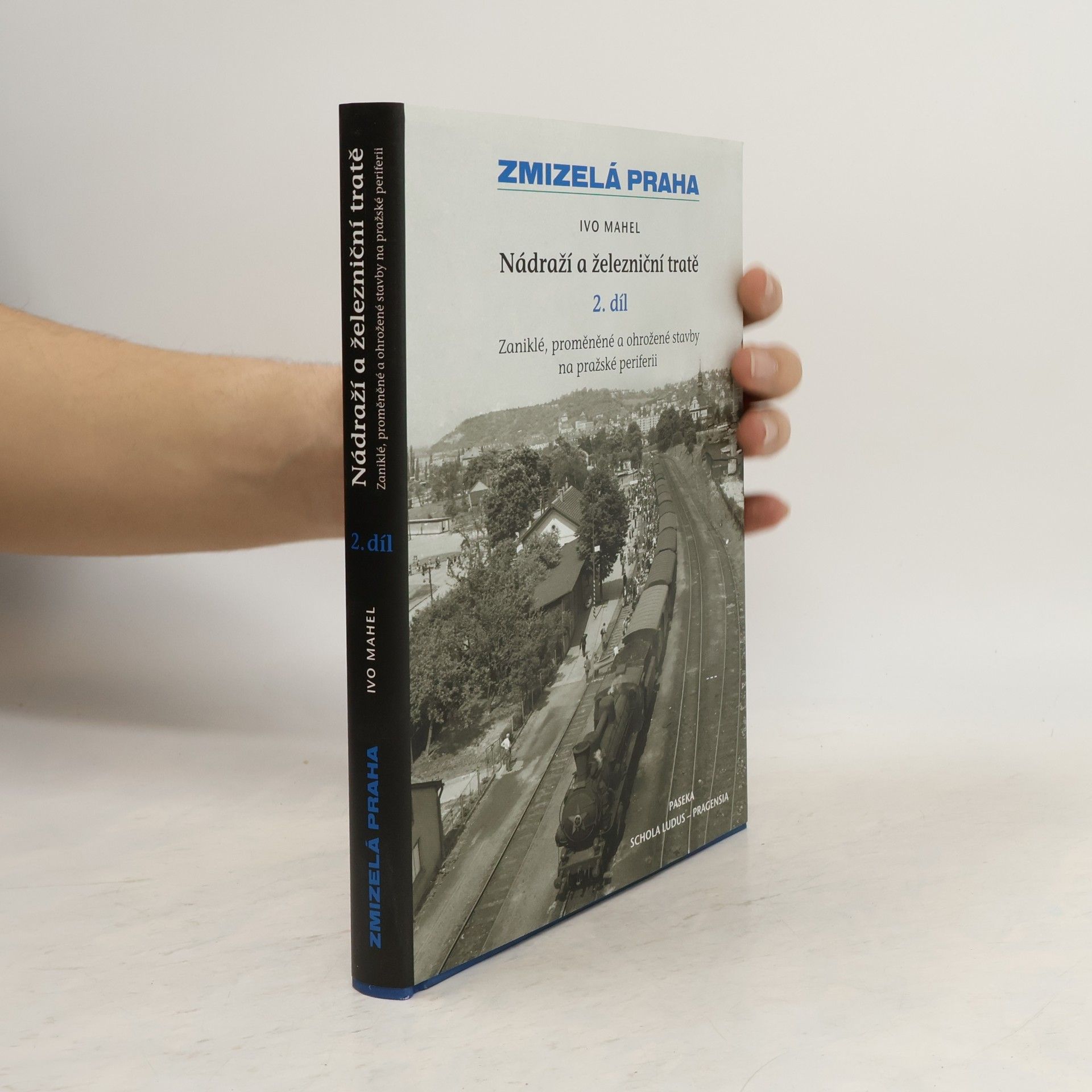 Ivo Mahel Zmizelá Praha. Nádraží a železniční tratě, 2. díl