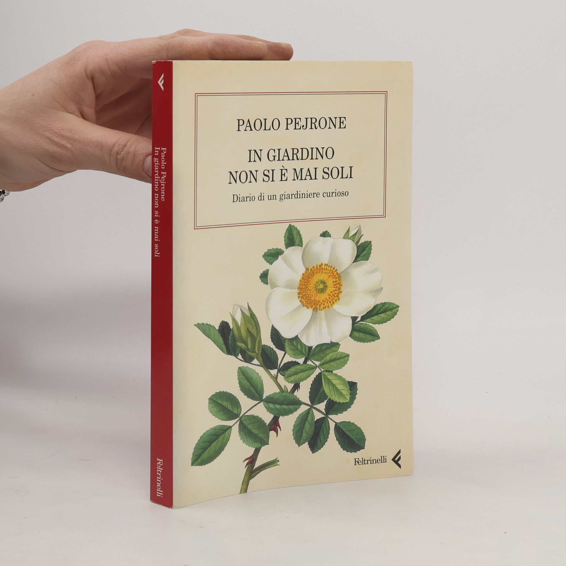 Paolo Pejrone In giardino non si è mai soli. Diario di un giardiniere curioso