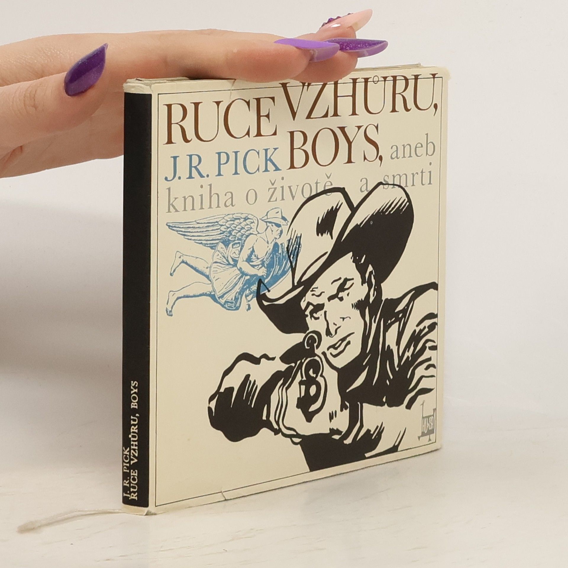 Jiří Robert Pick Ruce vzhůru, boys aneb Kniha o životě a smrti