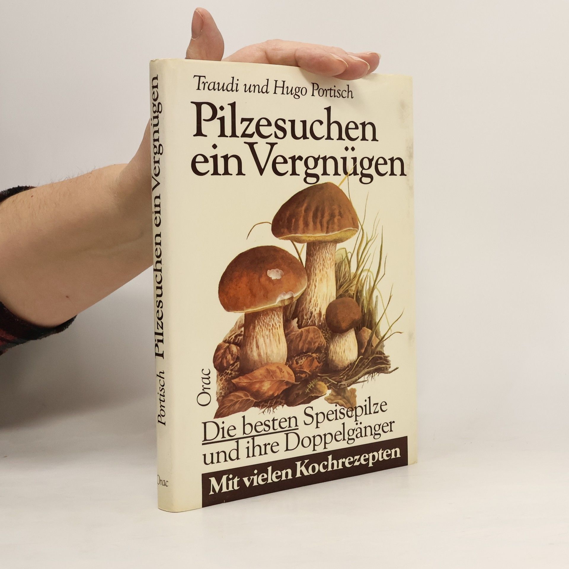 Hugo Portisch Pilzesuchen ein Vergnügen: die besten Speisepilze und ihre Doppelgänger