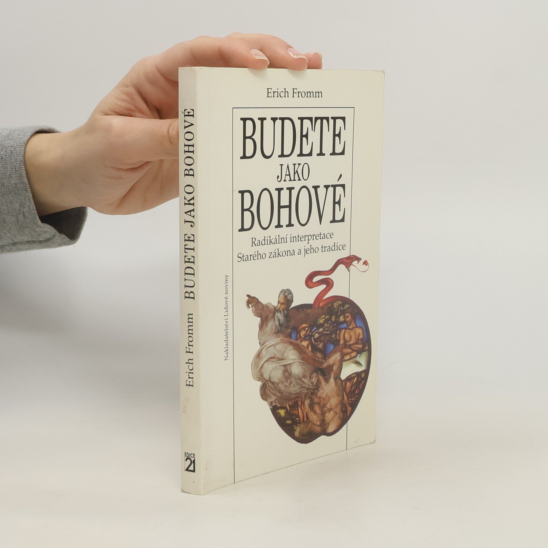 Erich Fromm Budete jako bohové. Radikální interpretace Starého zákona a jeho tradice