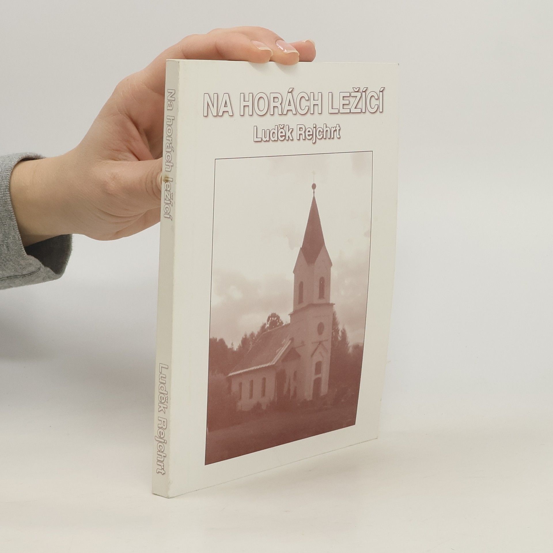 Luděk Rejchrt Na horách ležící. Dějiny evangelického sboru v Křížlicích