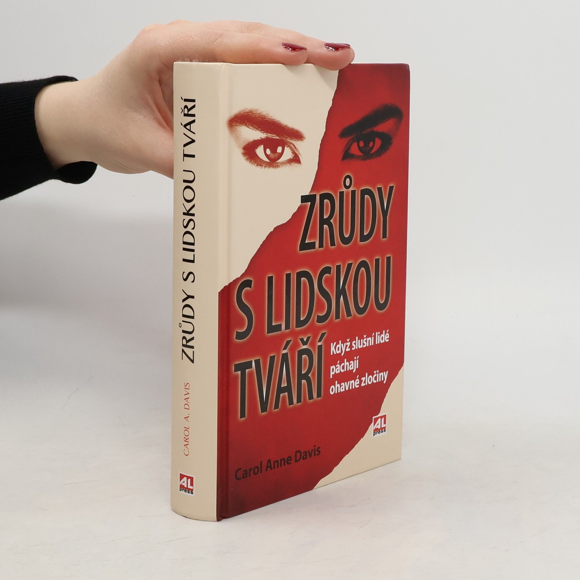 Carol Anne Davis Zrůdy s lidskou tváří : když slušní lidé páchají ohavné zločiny