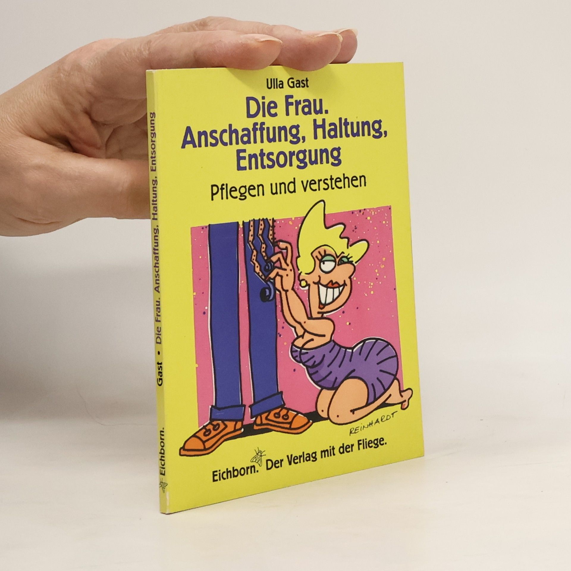 Die Frau - Anschaffung, Haltung, Entsorgung. Pflegen und Verstehen
